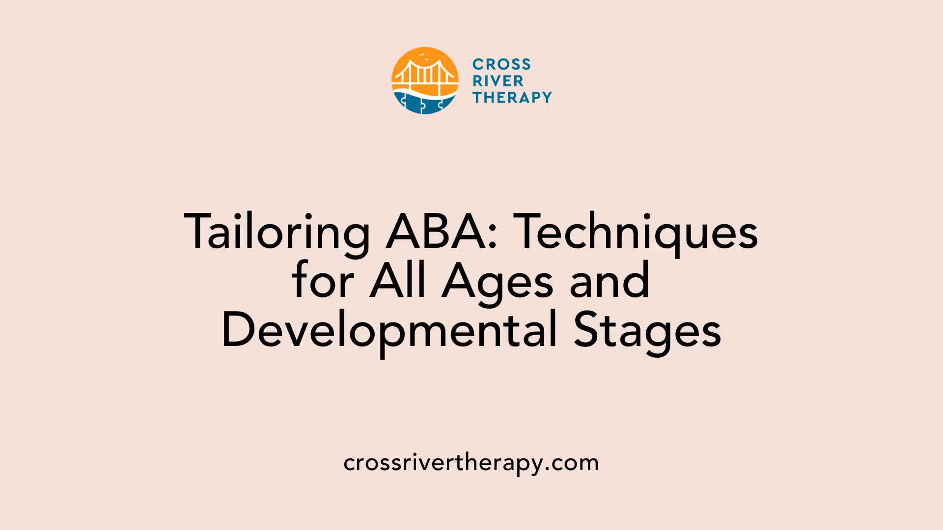 Tailoring ABA: Techniques for All Ages and Developmental Stages