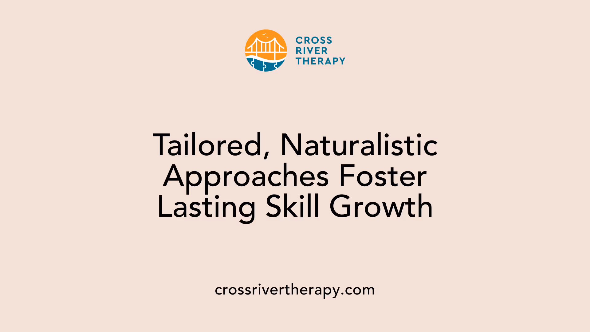 Tailored, Naturalistic Approaches Foster Lasting Skill Growth