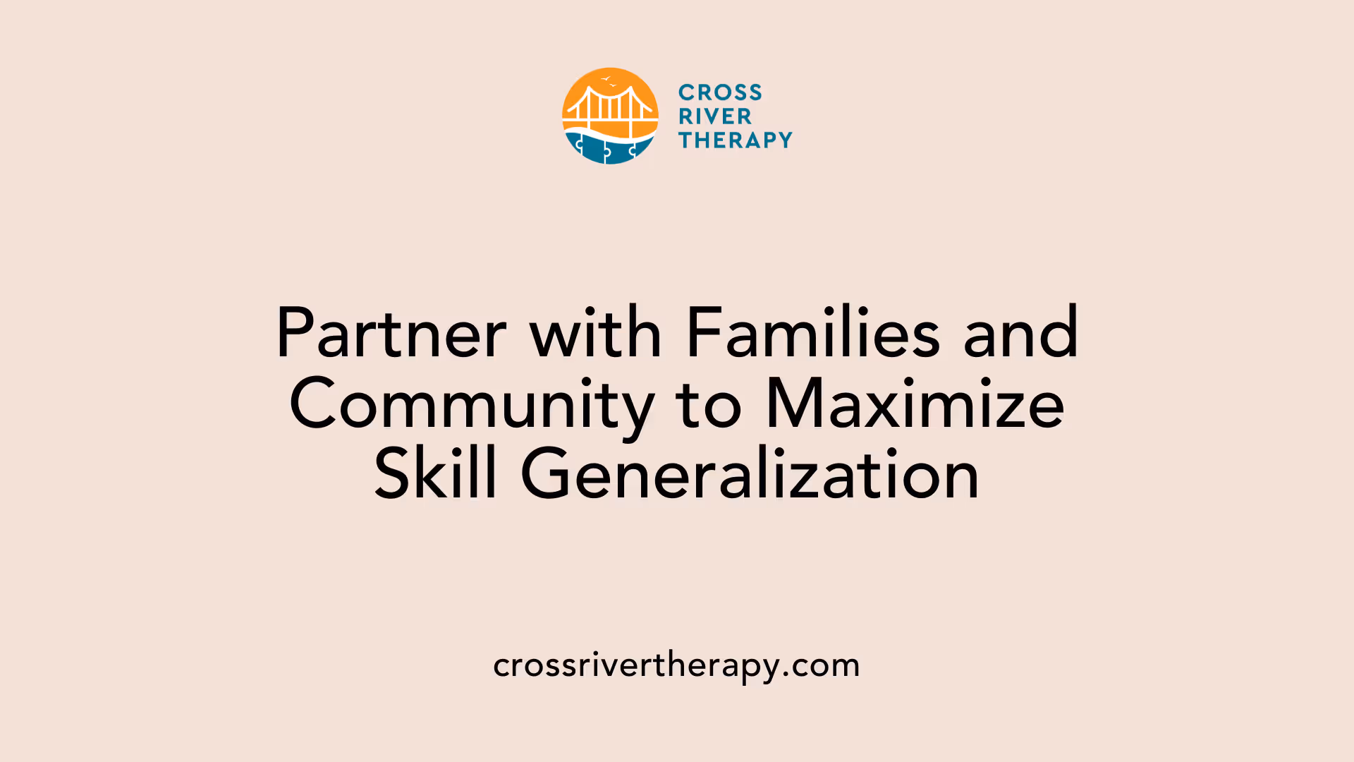 Partner with Families and Community to Maximize Skill Generalization
