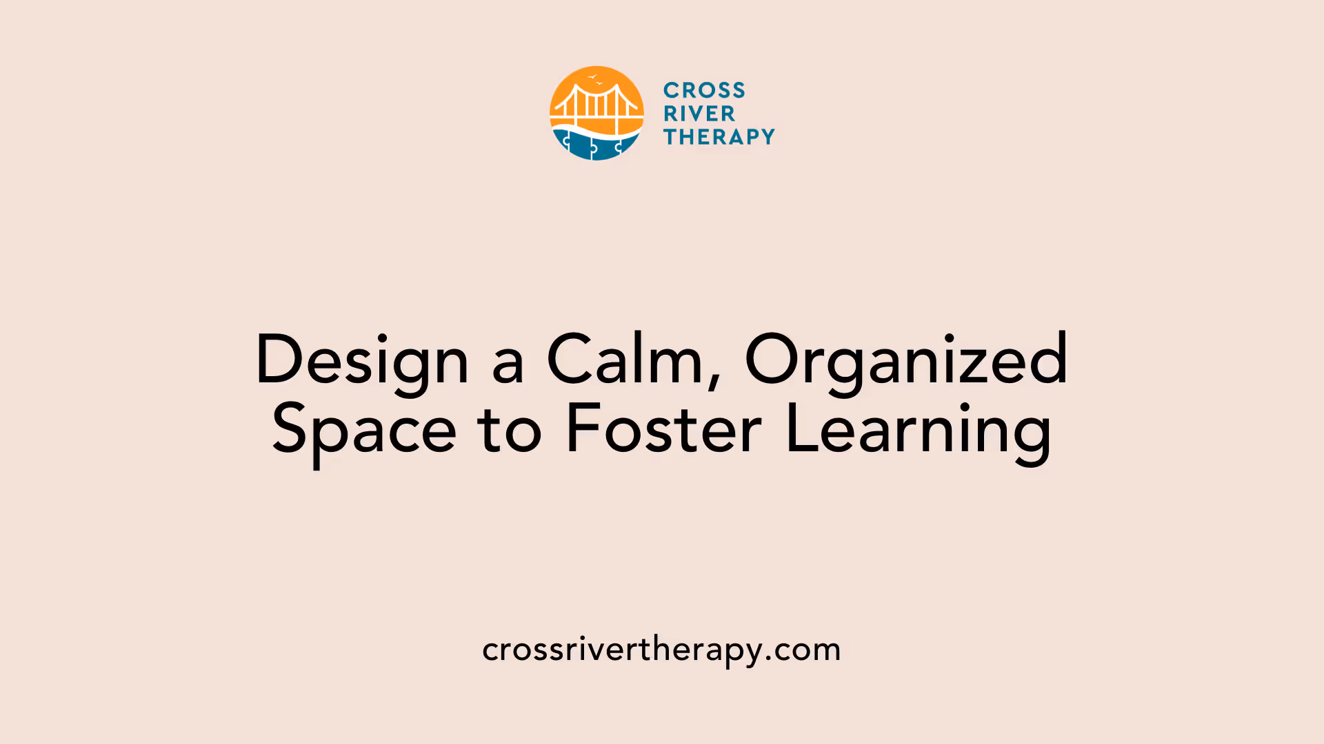 Design a Calm, Organized Space to Foster Learning