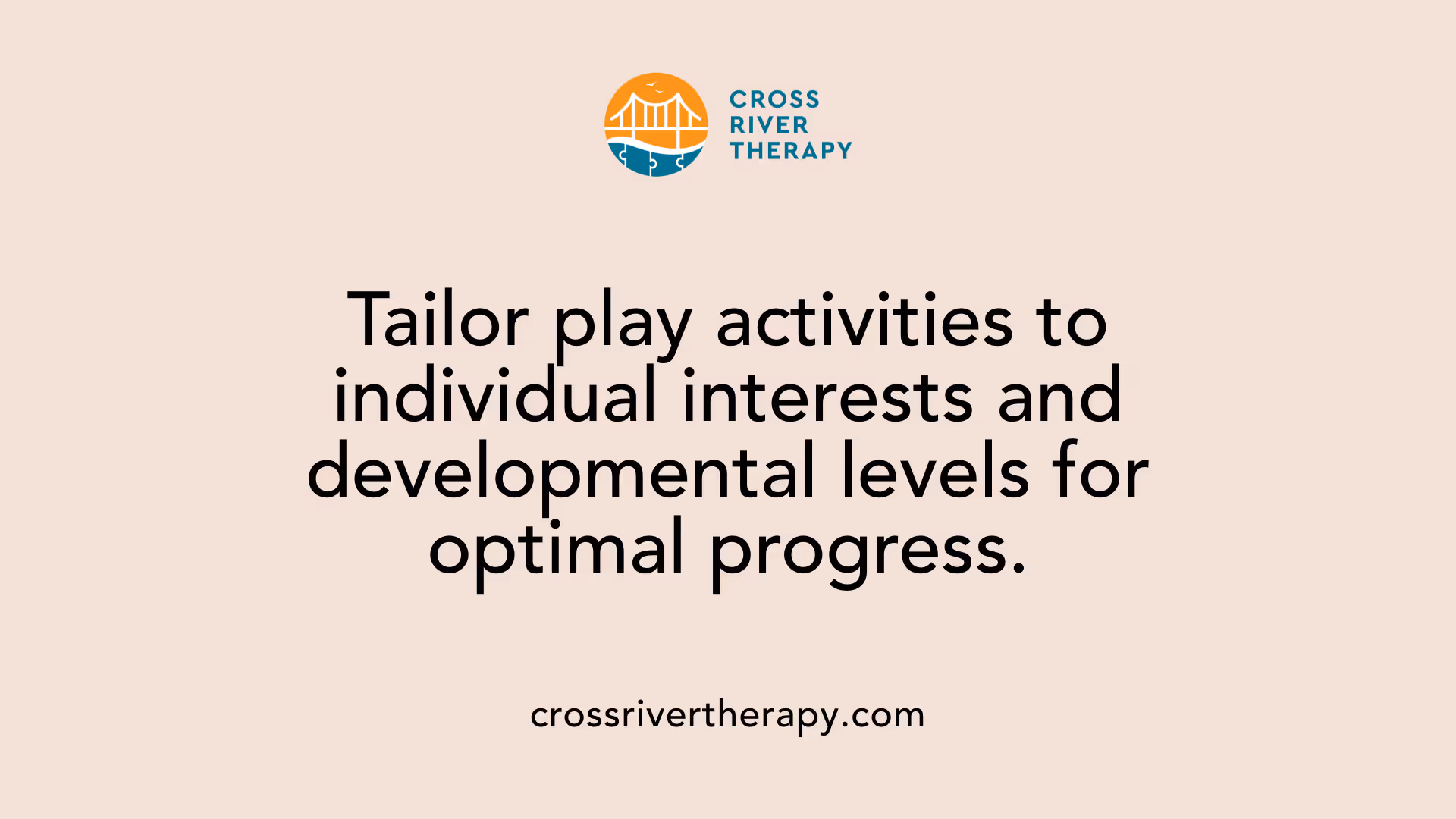 Tailor play activities to individual interests and developmental levels for optimal progress.