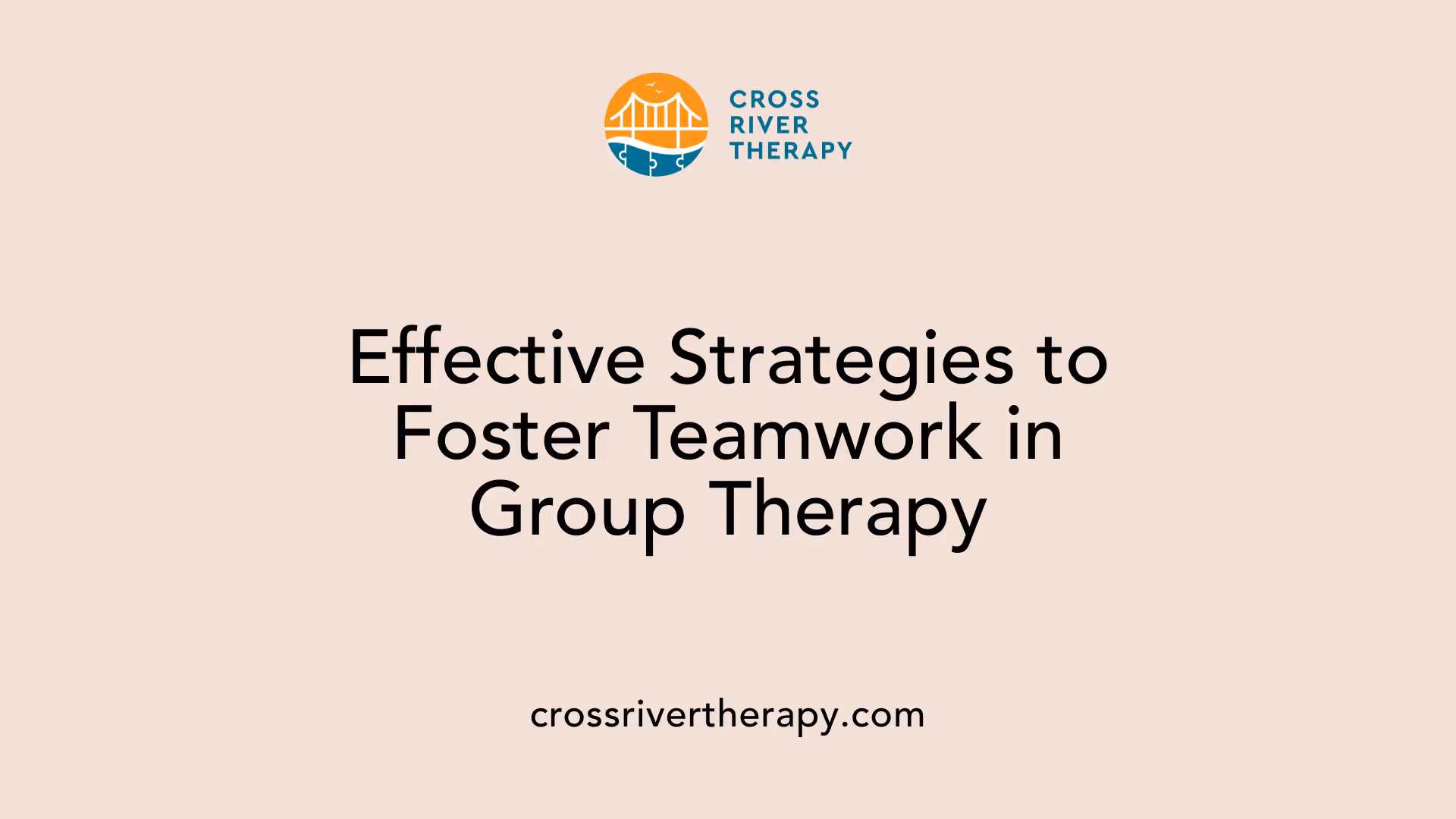 Effective Strategies to Foster Teamwork in Group Therapy