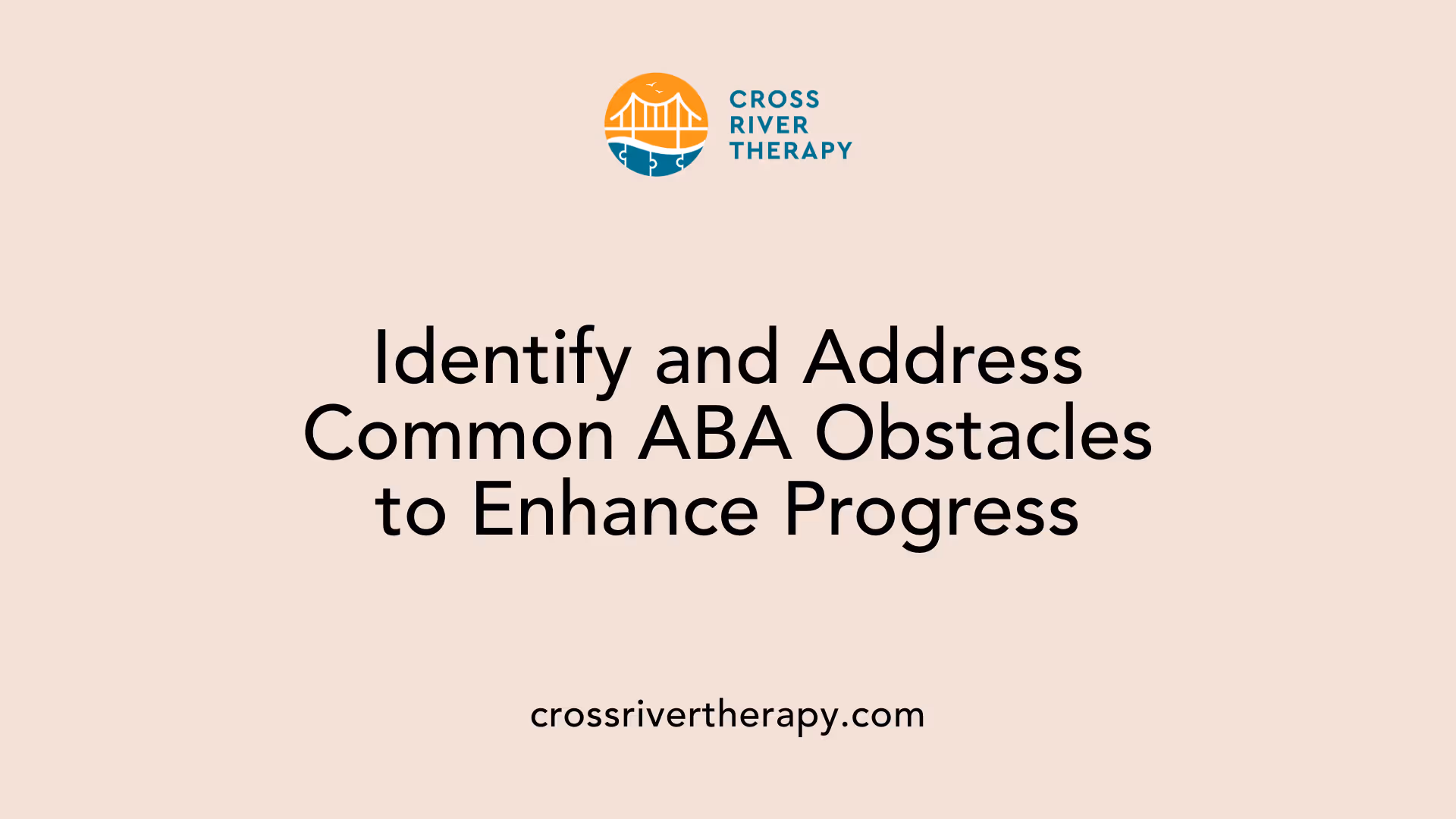 Identify and Address Common ABA Obstacles to Enhance Progress