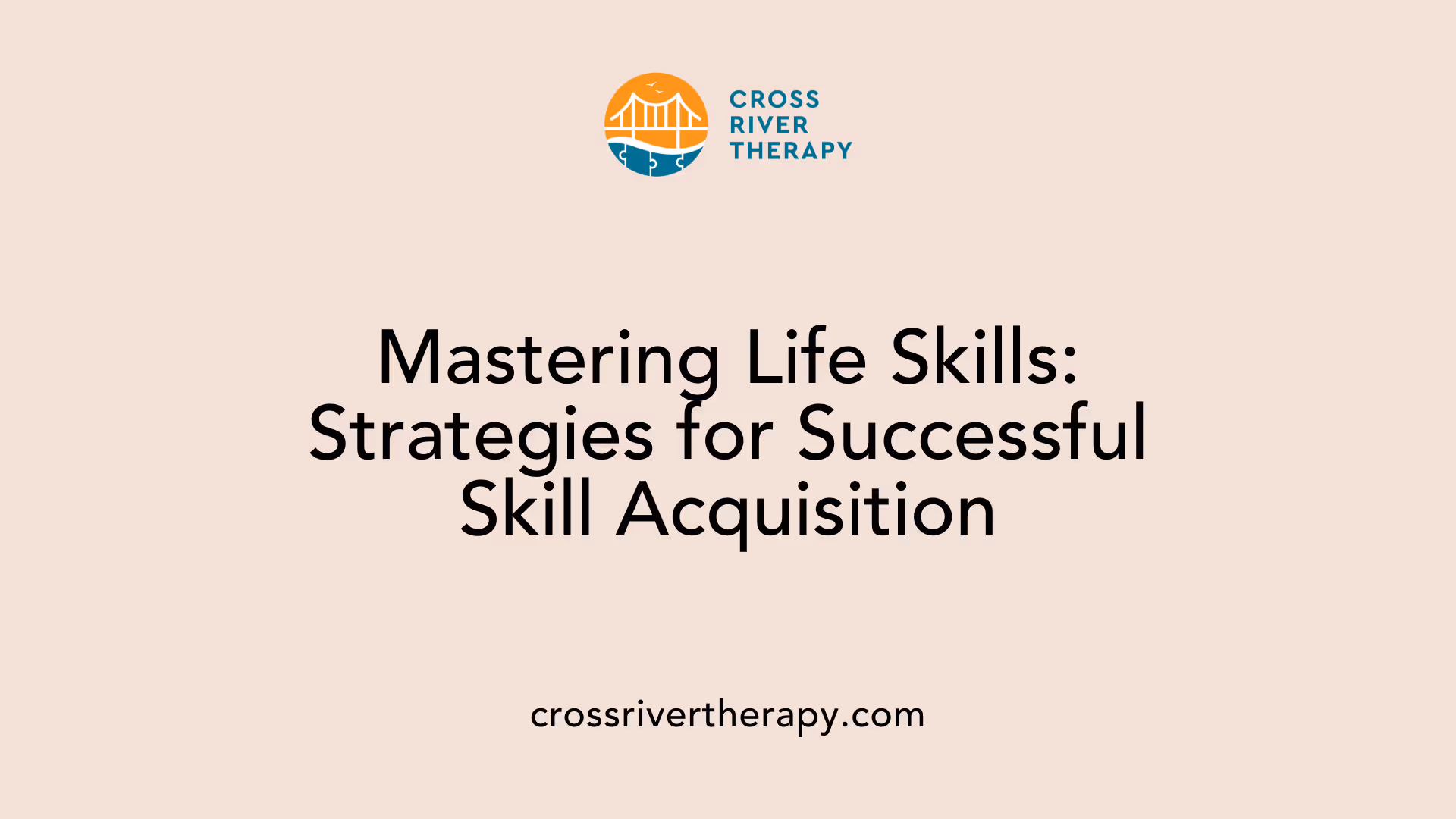 Mastering Life Skills: Strategies for Successful Skill Acquisition