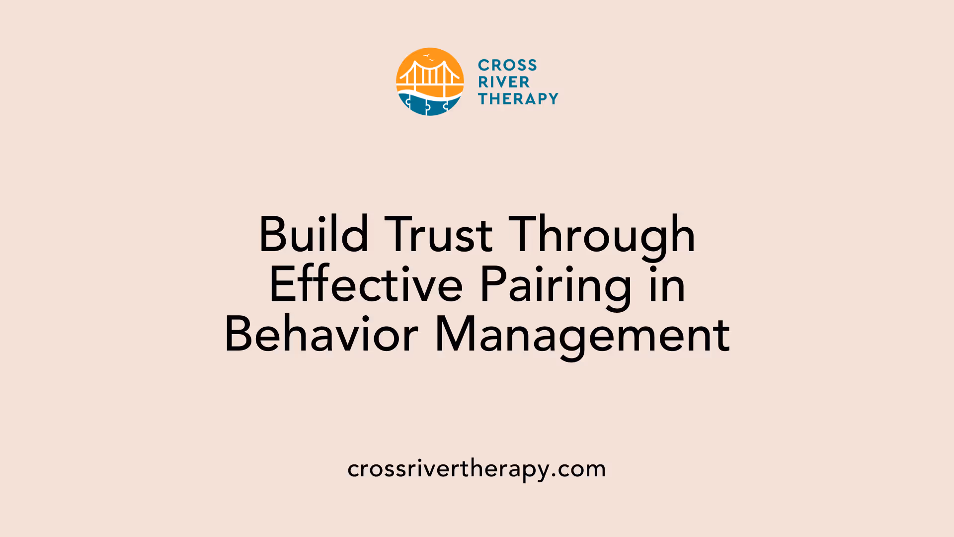 Build Trust Through Effective Pairing in Behavior Management