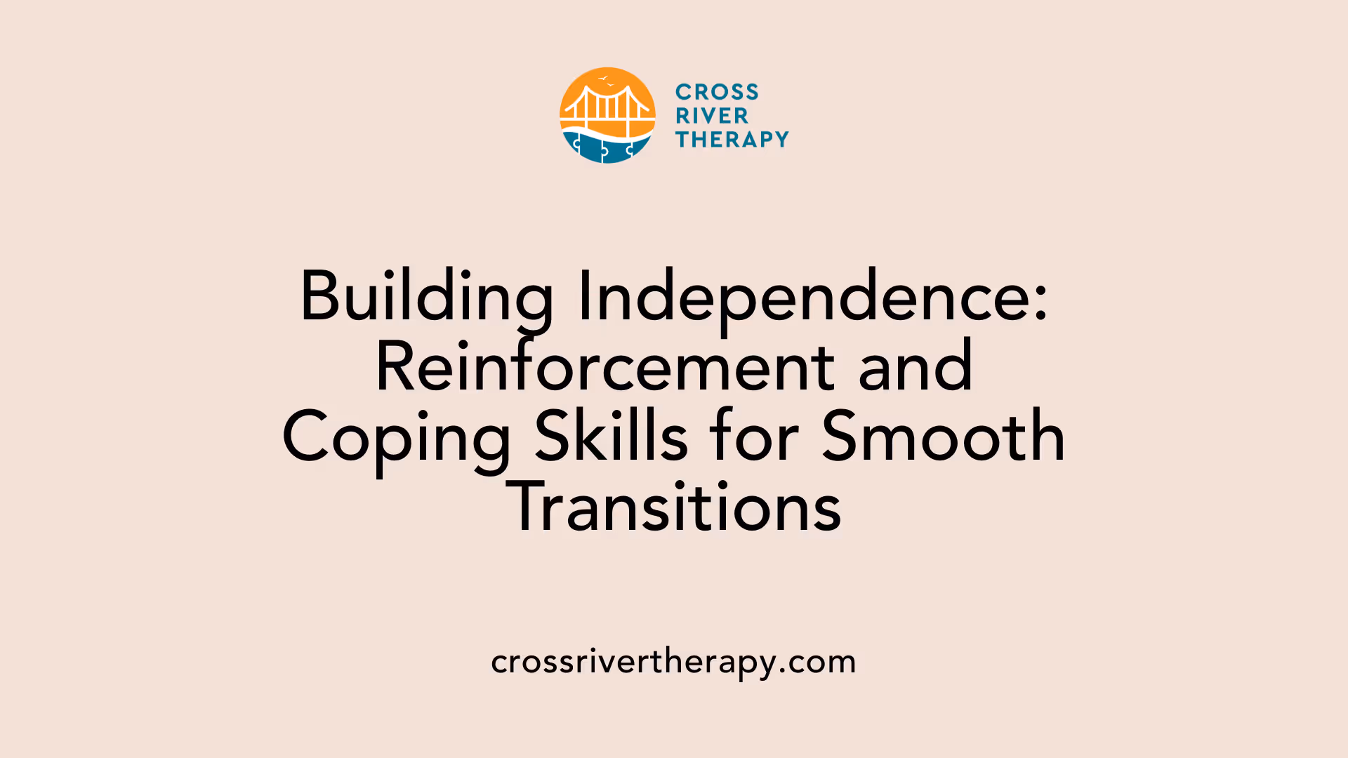 Building Independence: Reinforcement and Coping Skills for Smooth Transitions