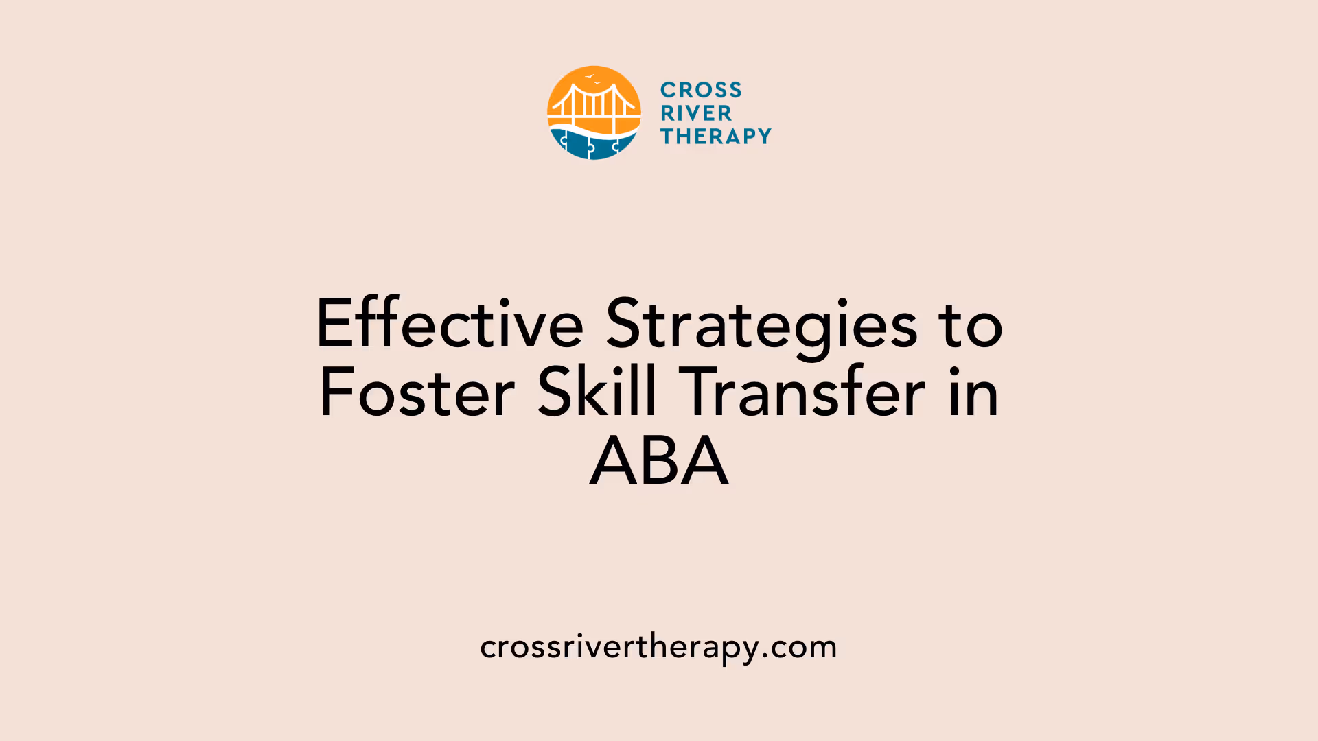 Effective Strategies to Foster Skill Transfer in ABA
