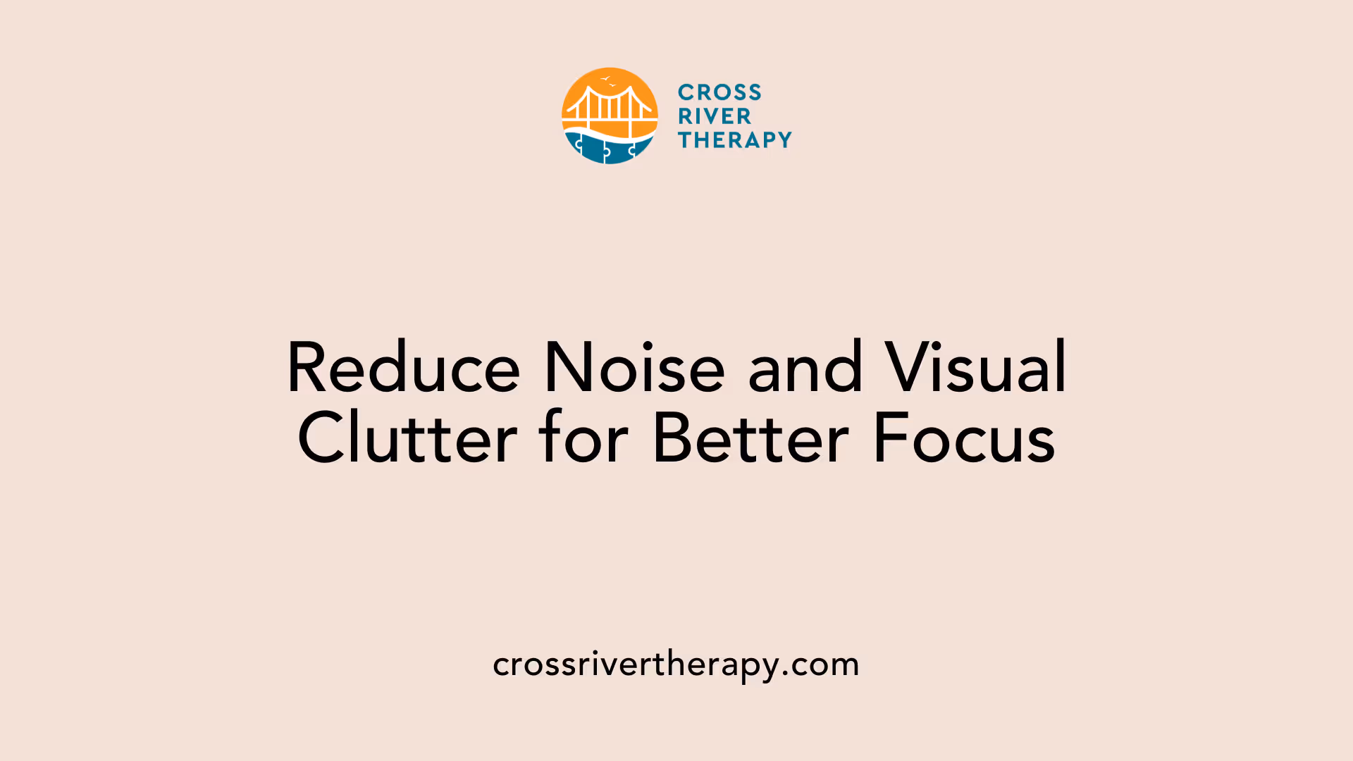 Reduce Noise and Visual Clutter for Better Focus