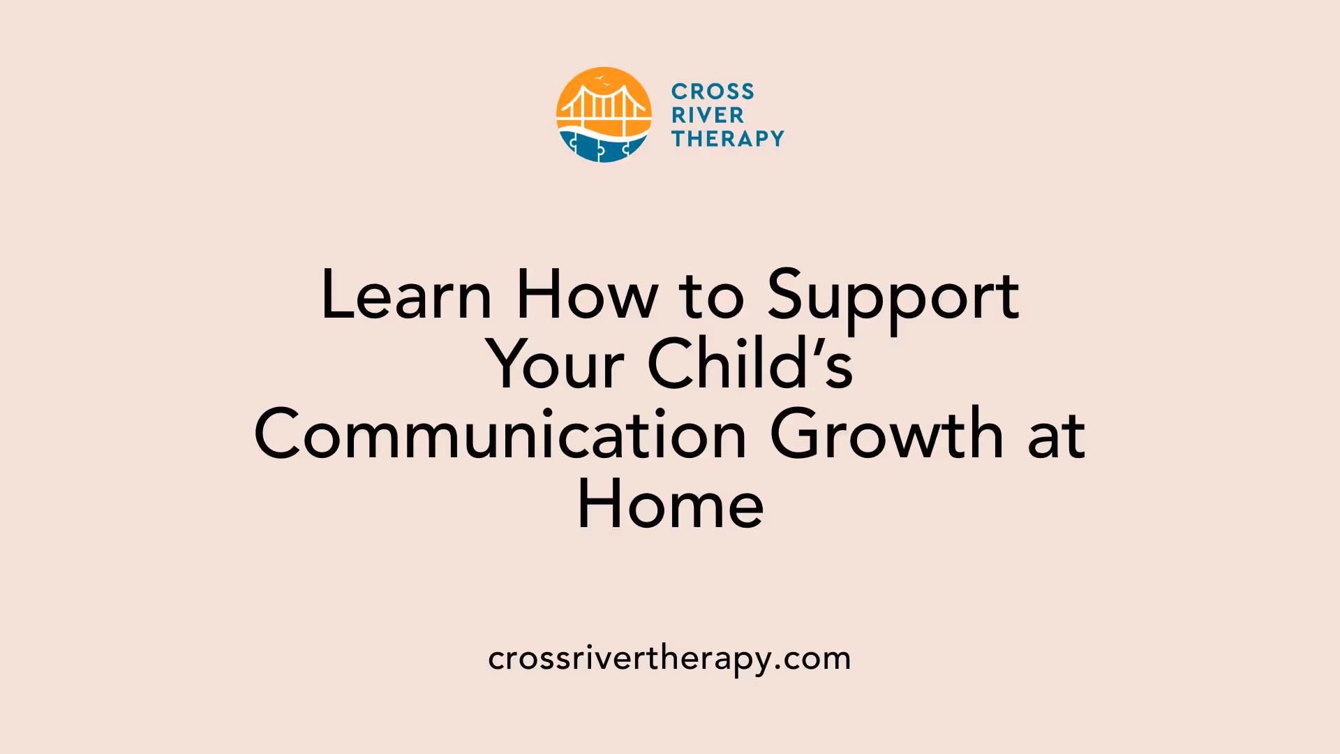 Learn How to Support Your Child’s Communication Growth at Home