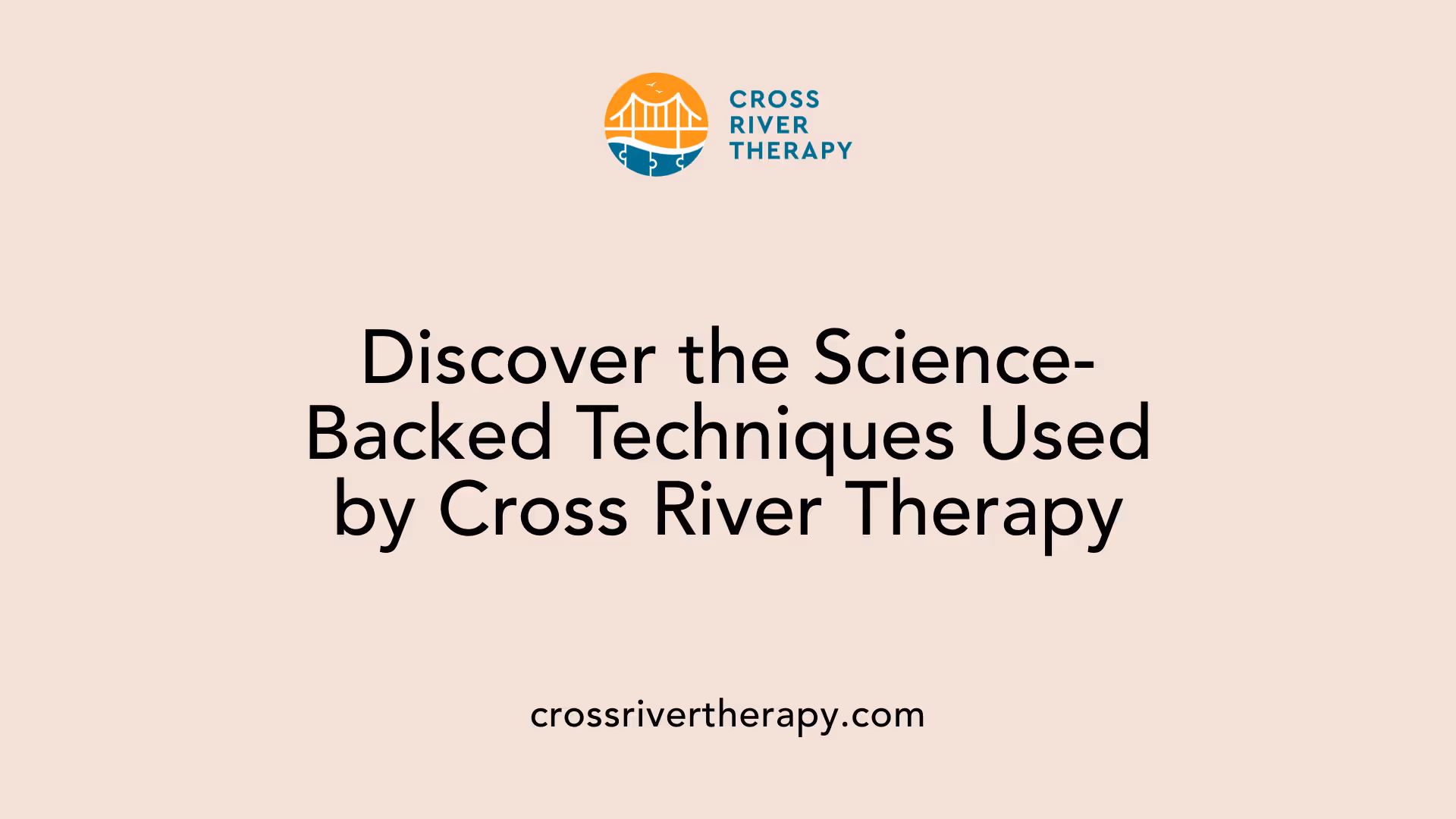 Discover the Science-Backed Techniques Used by Cross River Therapy