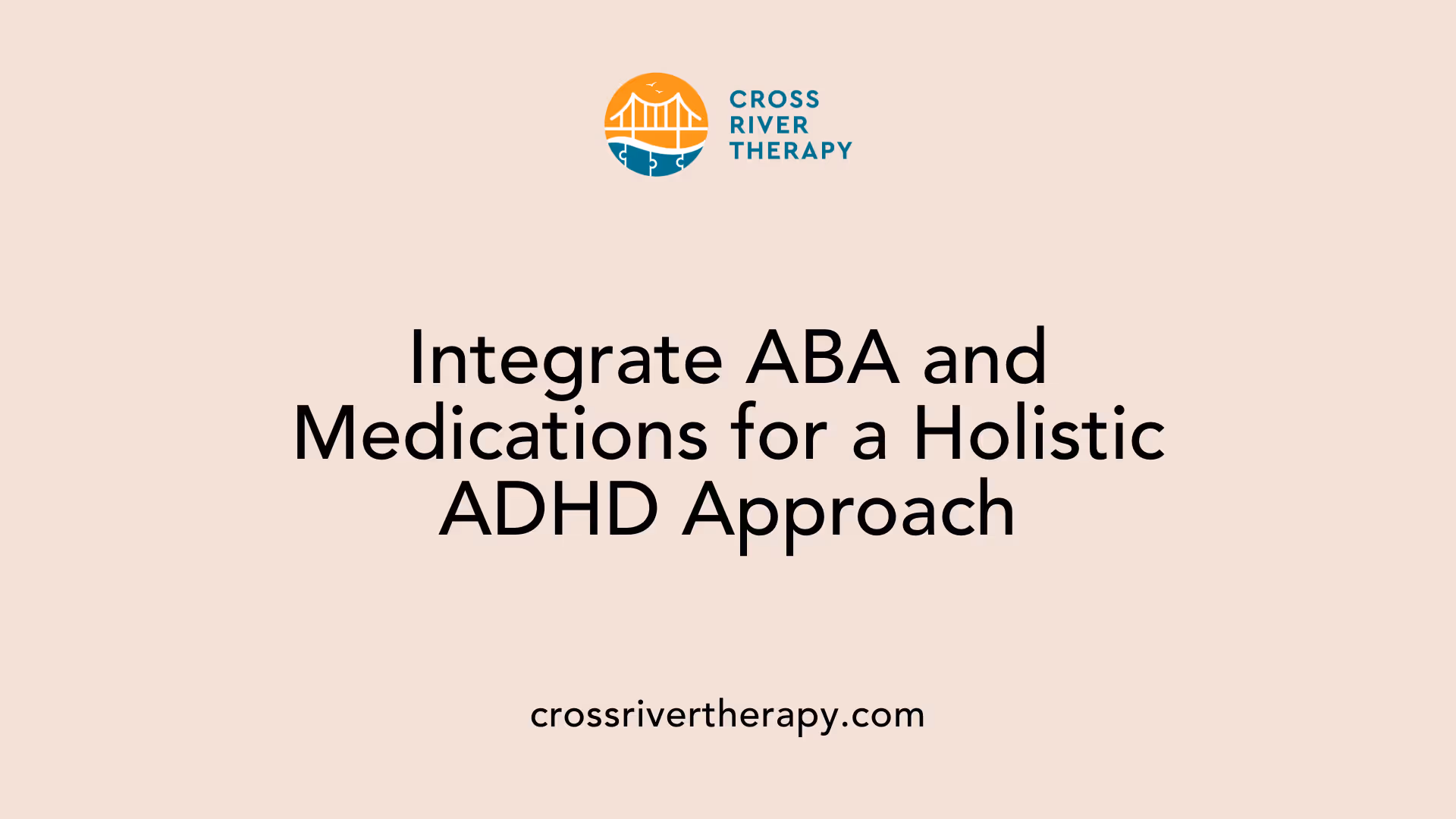 Integrate ABA and Medications for a Holistic ADHD Approach