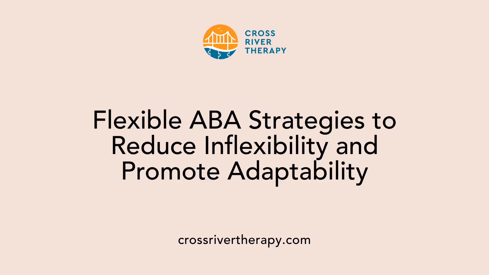 Flexible ABA Strategies to Reduce Inflexibility and Promote Adaptability