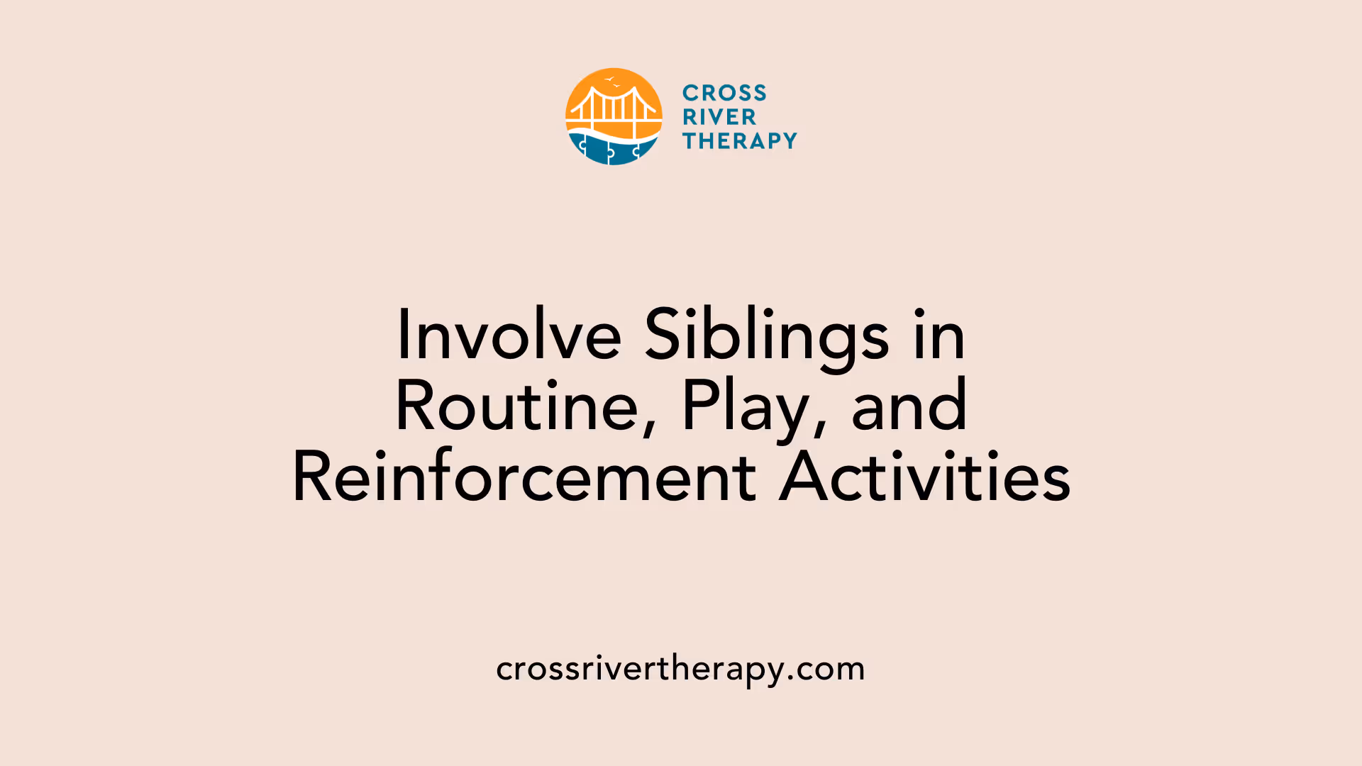 Involve Siblings in Routine, Play, and Reinforcement Activities