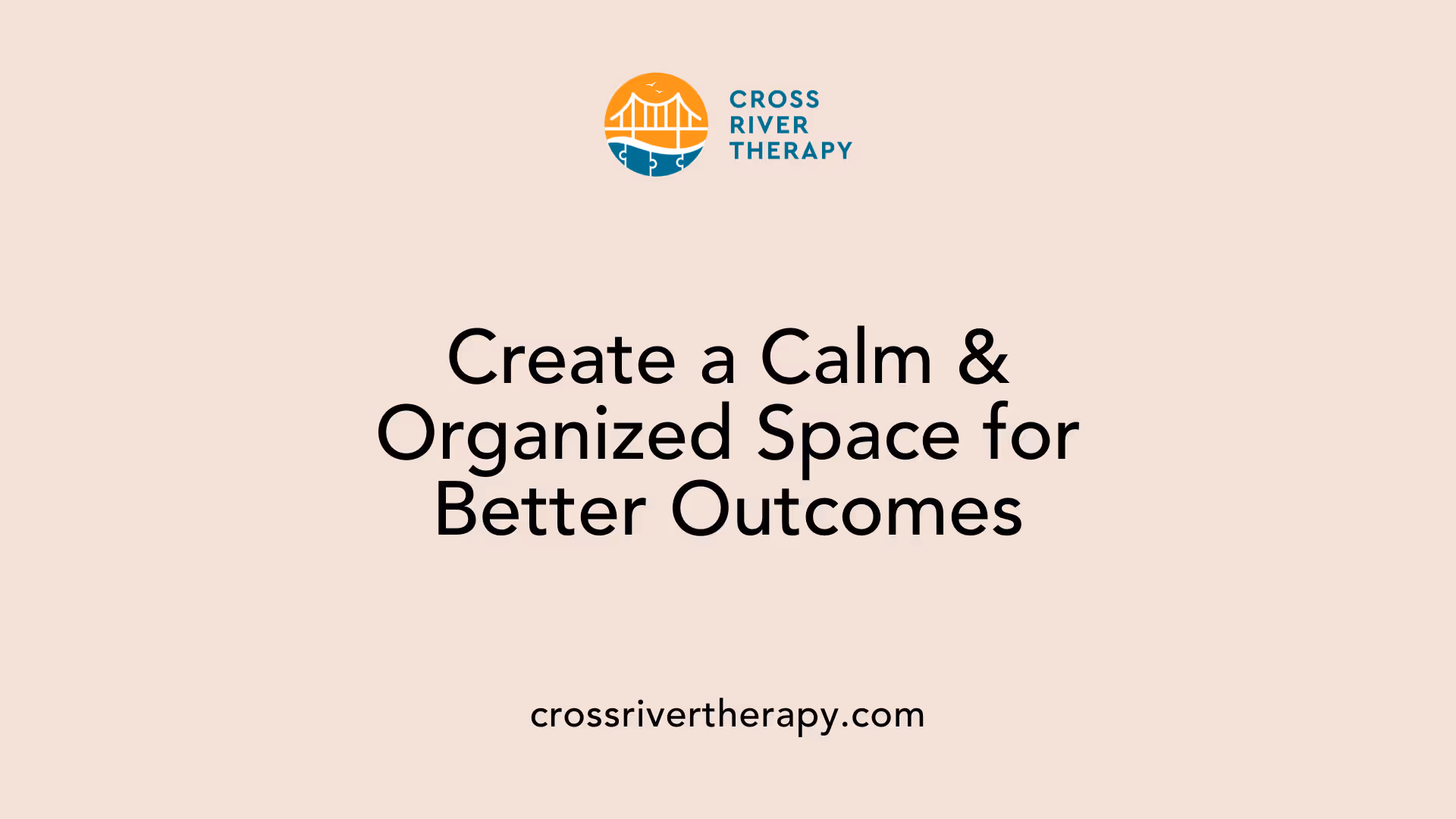 Create a Calm &amp; Organized Space for Better Outcomes