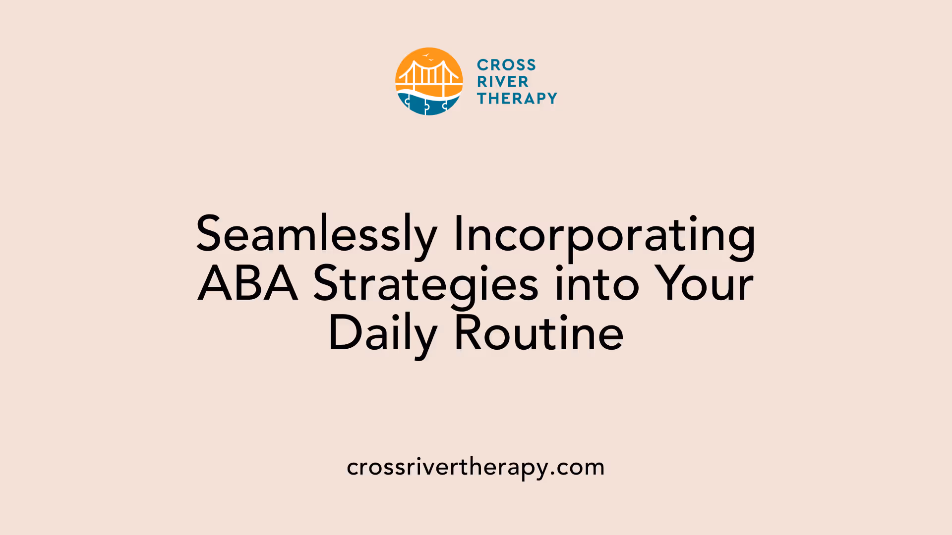 Seamlessly Incorporating ABA Strategies into Your Daily Routine