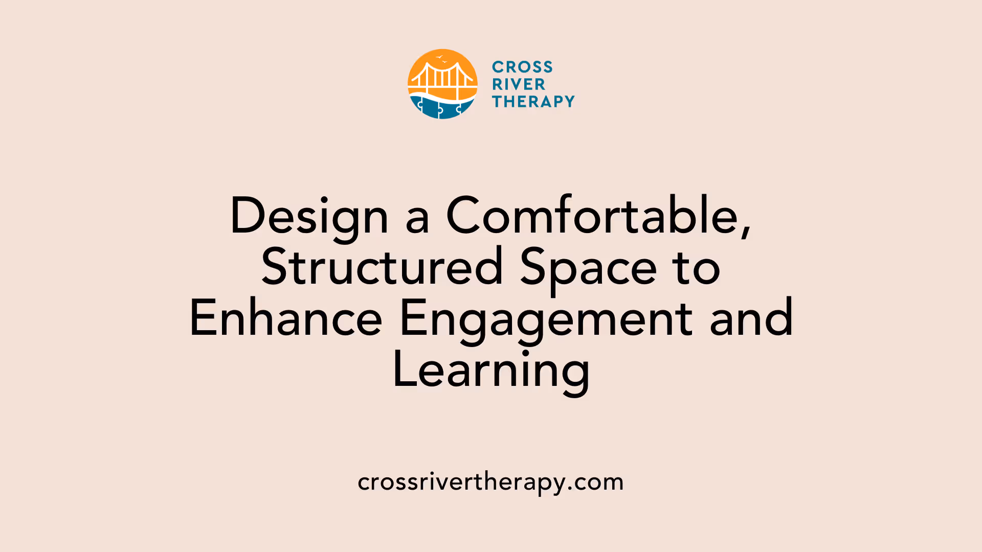 Design a Comfortable, Structured Space to Enhance Engagement and Learning