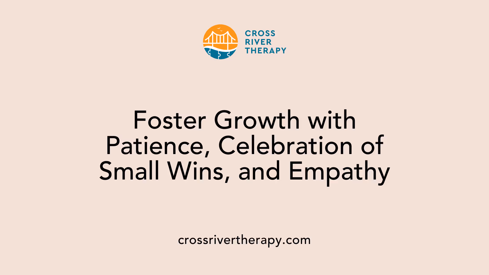 Foster Growth with Patience, Celebration of Small Wins, and Empathy