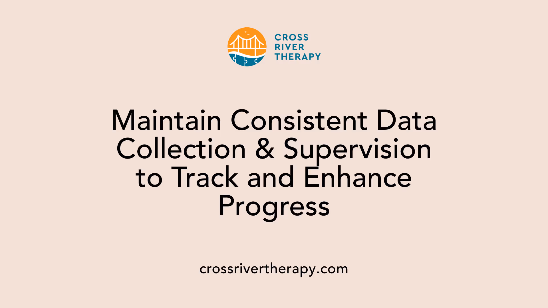 Maintain Consistent Data Collection &amp; Supervision to Track and Enhance Progress
