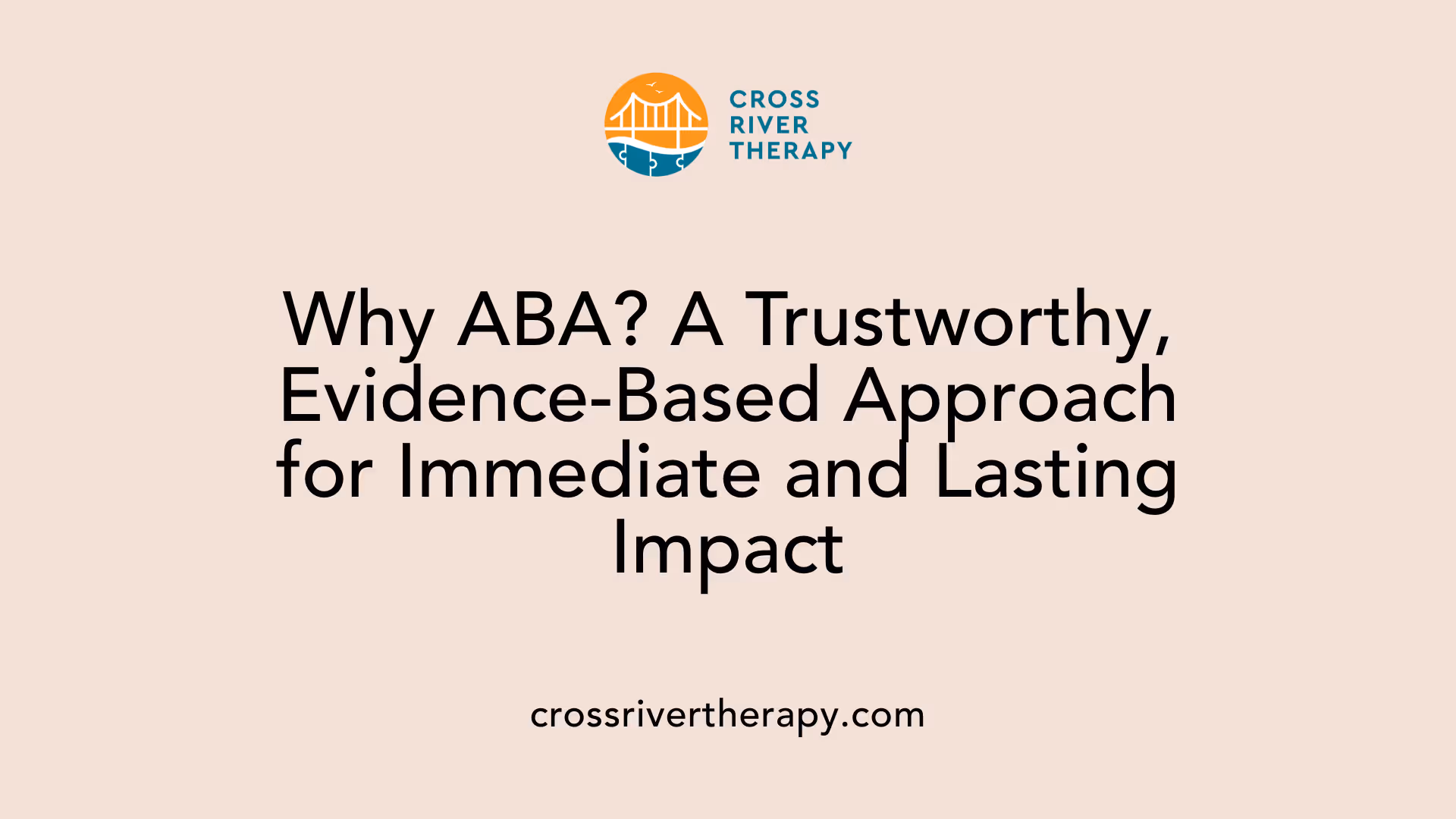 Why ABA? A Trustworthy, Evidence-Based Approach for Immediate and Lasting Impact