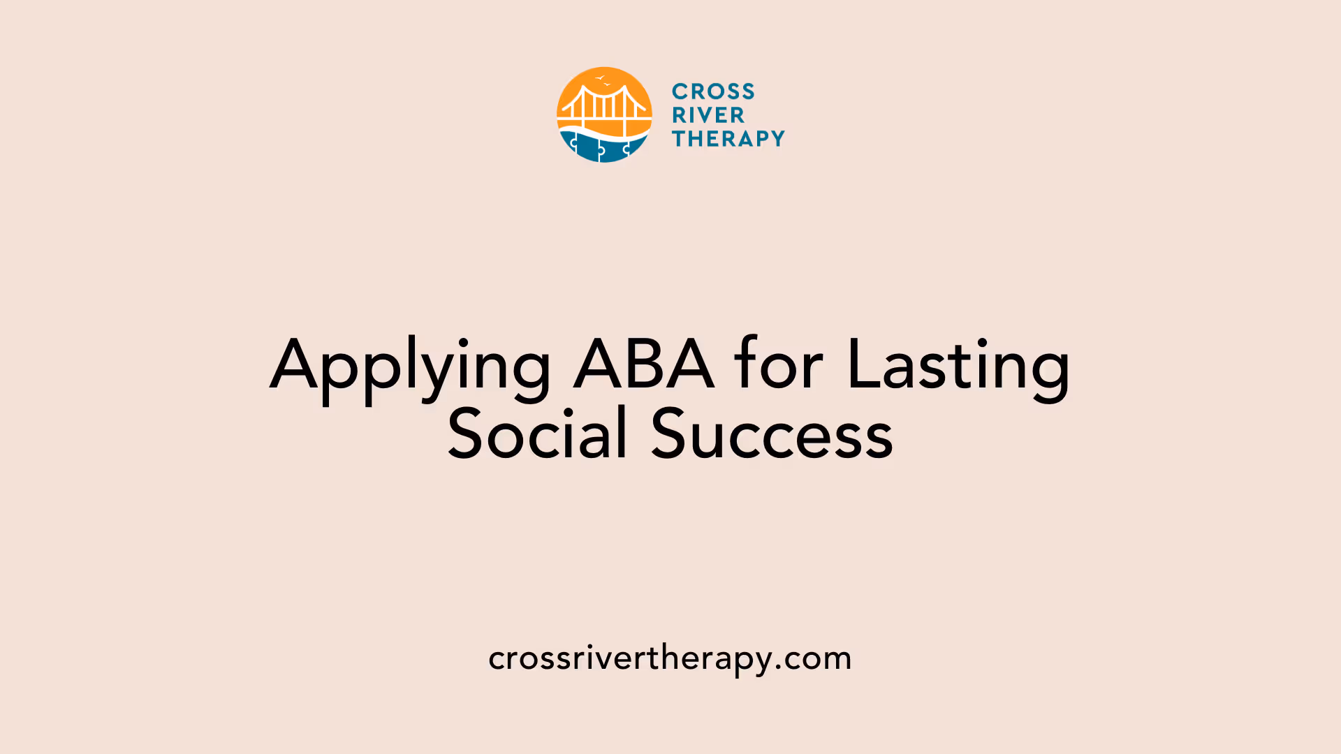 Applying ABA for Lasting Social Success
