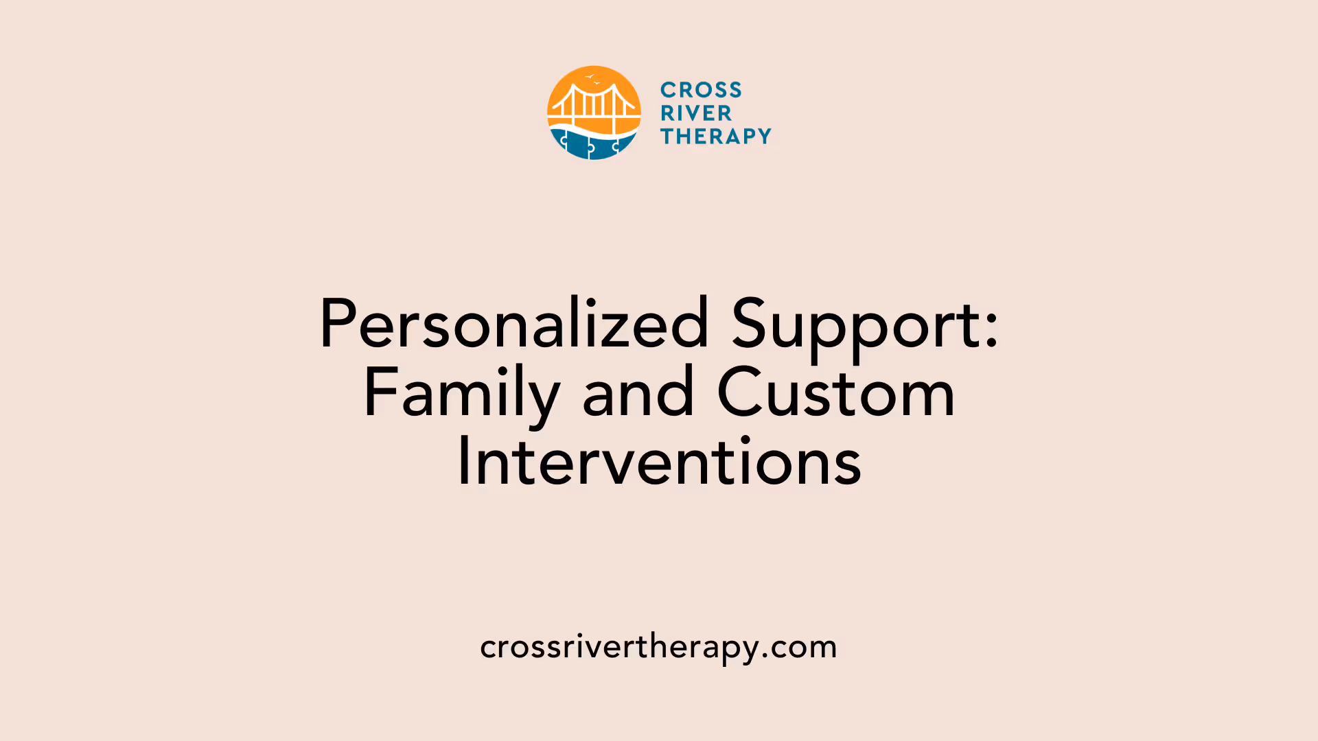 Personalized Support: Family and Custom Interventions
