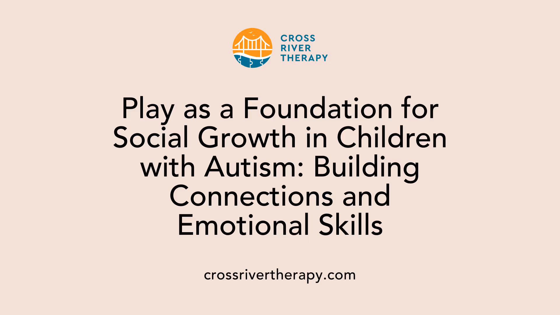 Play as a Foundation for Social Growth in Children with Autism: Building Connections and Emotional Skills