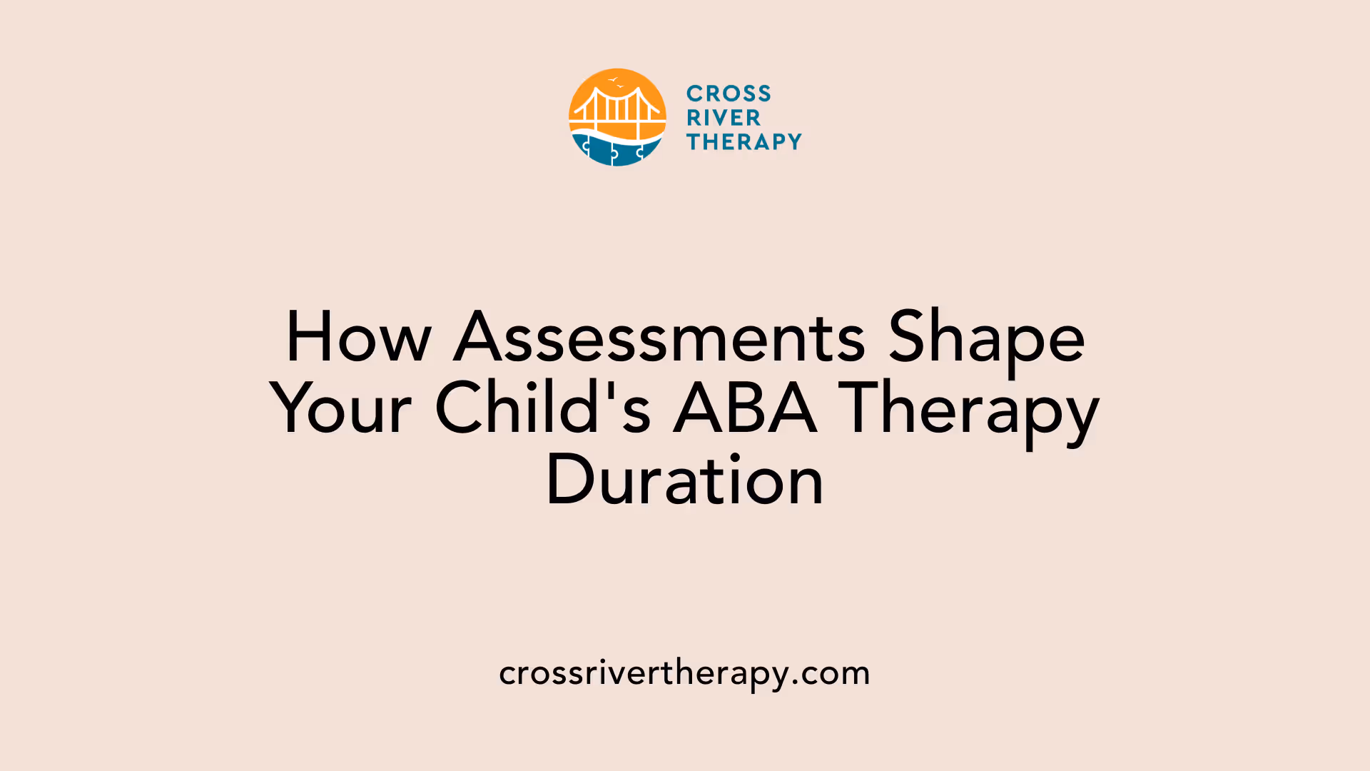 How Assessments Shape Your Child's ABA Therapy Duration