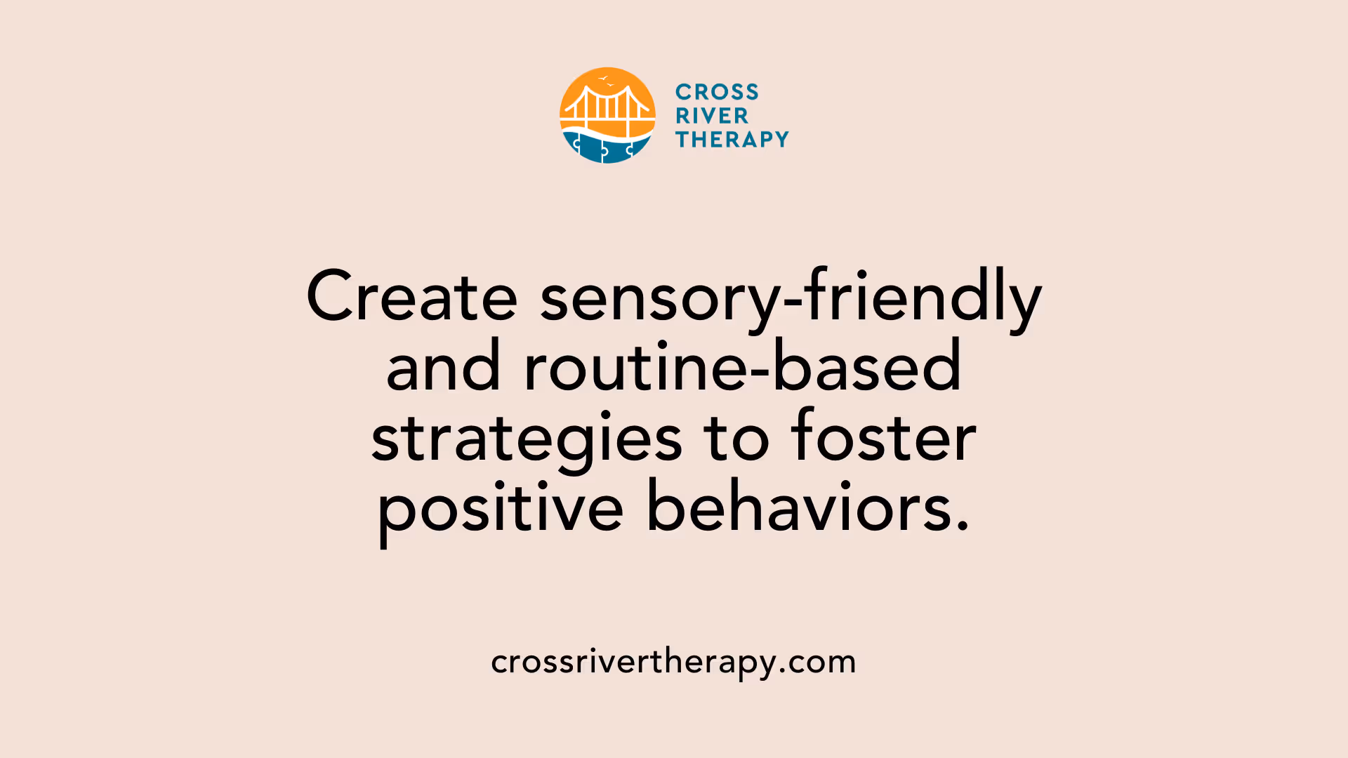 Create sensory-friendly and routine-based strategies to foster positive behaviors.