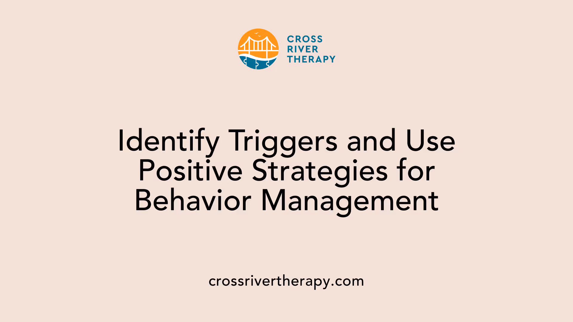 Identify Triggers and Use Positive Strategies for Behavior Management
