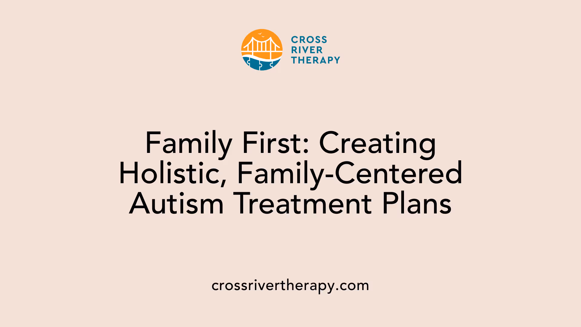 Family First: Creating Holistic, Family-Centered Autism Treatment Plans