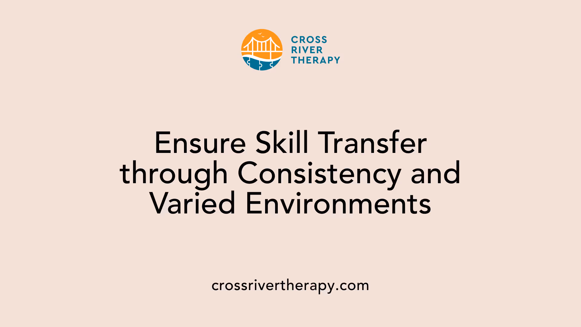 Ensure Skill Transfer through Consistency and Varied Environments