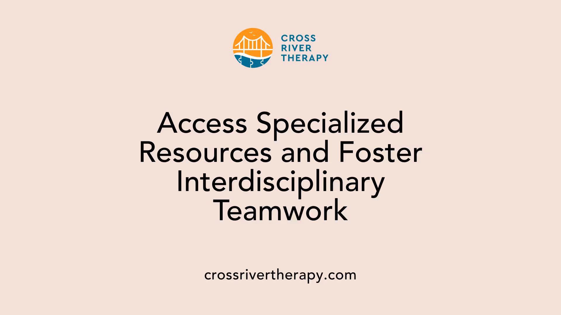 Access Specialized Resources and Foster Interdisciplinary Teamwork