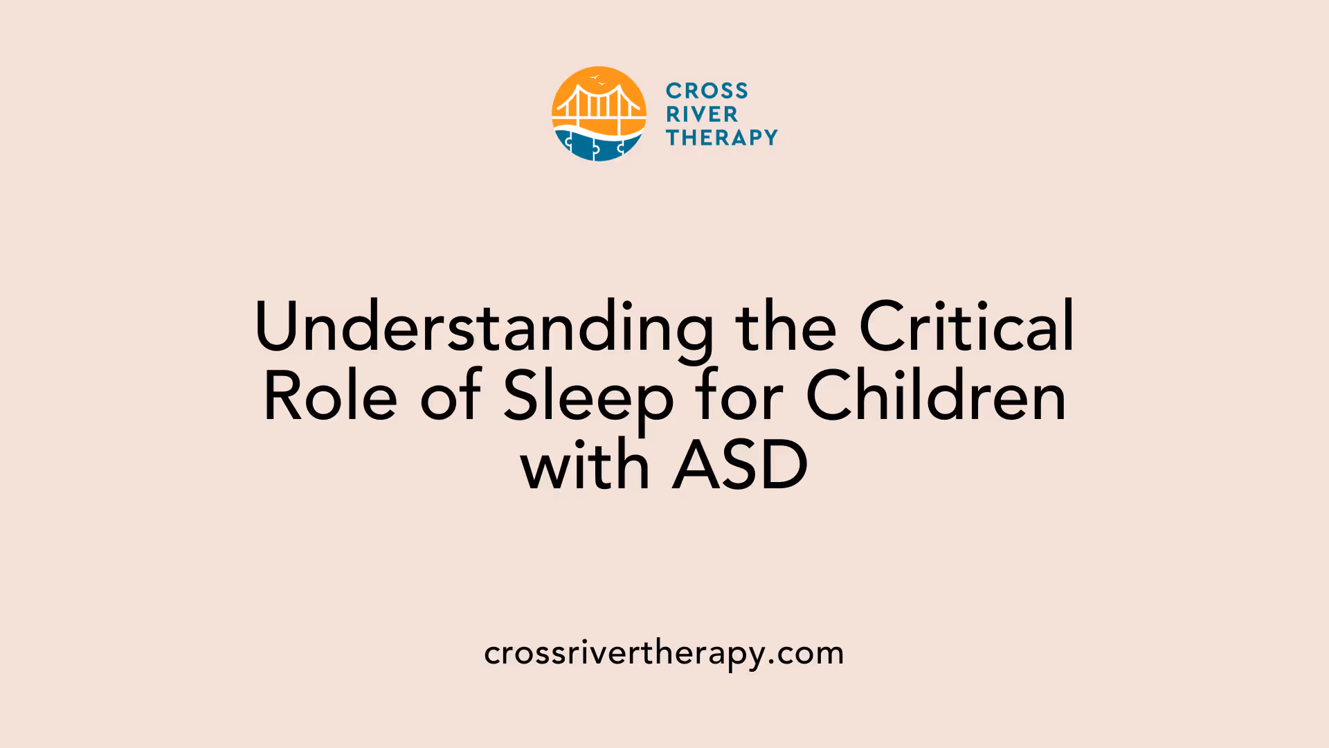 Understanding the Critical Role of Sleep for Children with ASD
