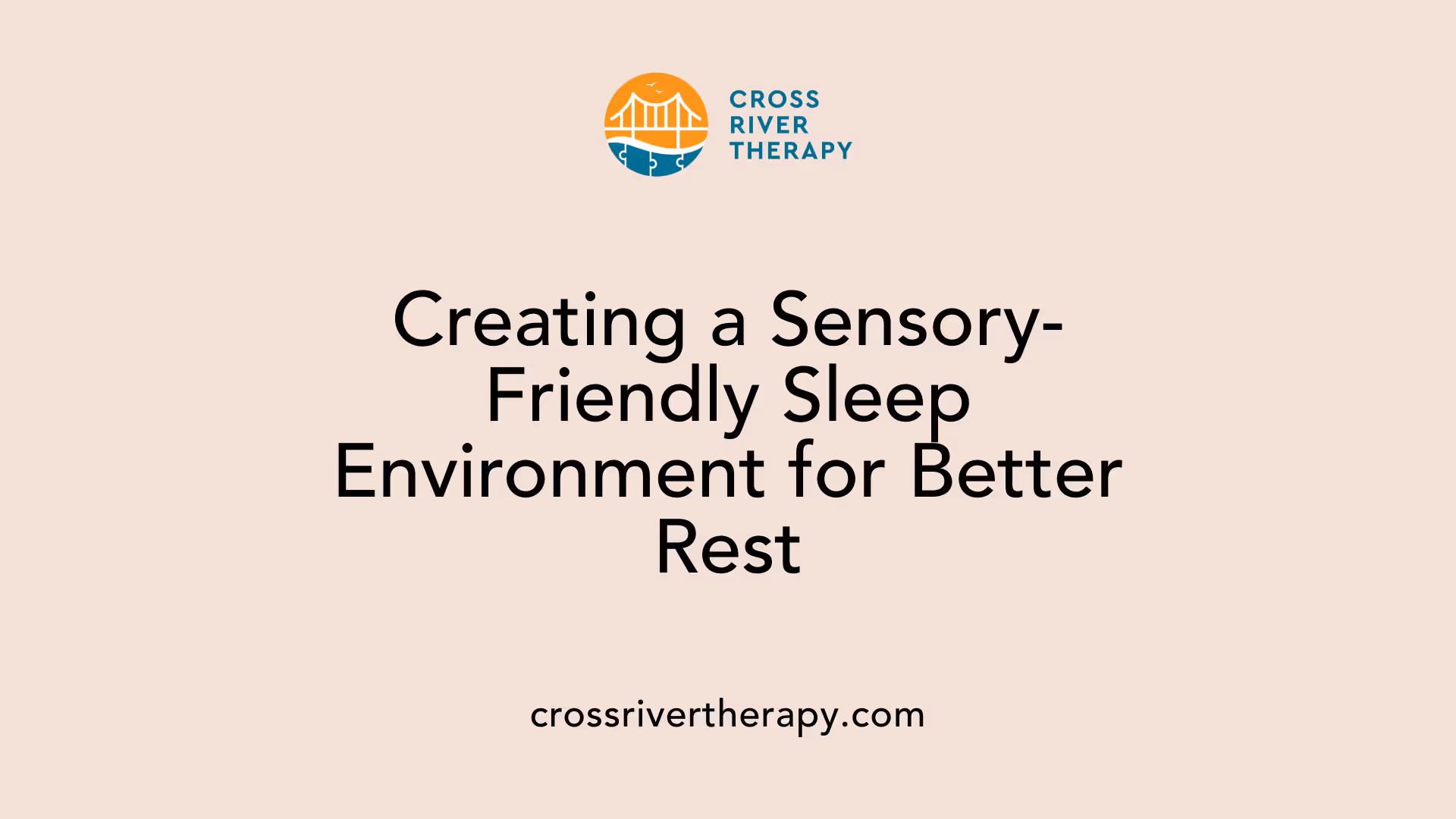 Creating a Sensory-Friendly Sleep Environment for Better Rest
