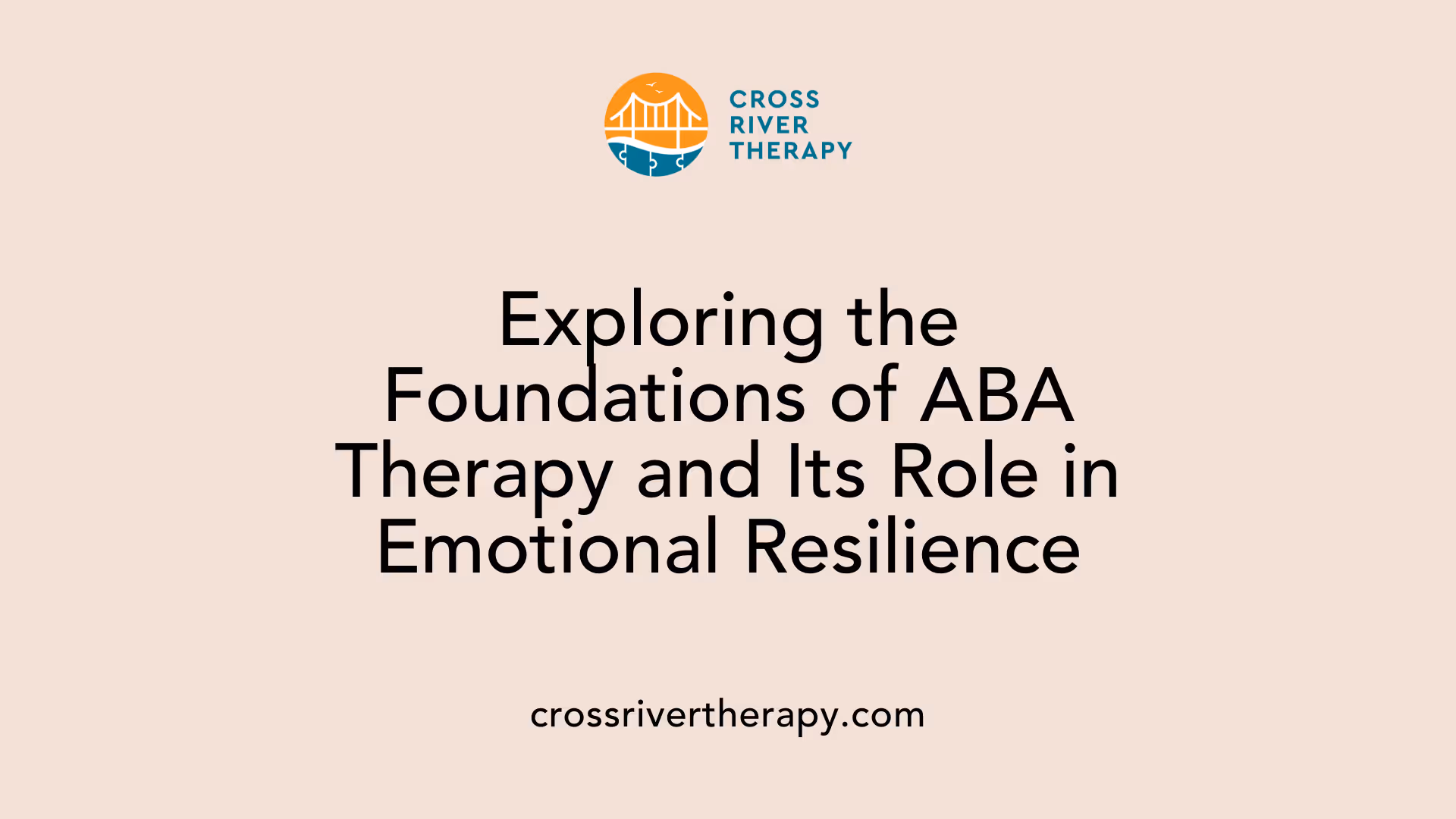 Exploring the Foundations of ABA Therapy and Its Role in Emotional Resilience