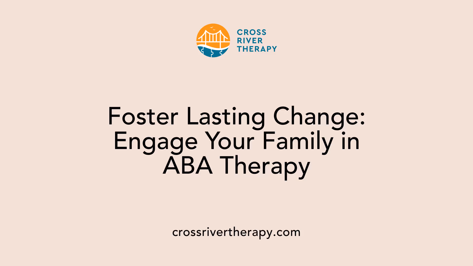 Foster Lasting Change: Engage Your Family in ABA Therapy