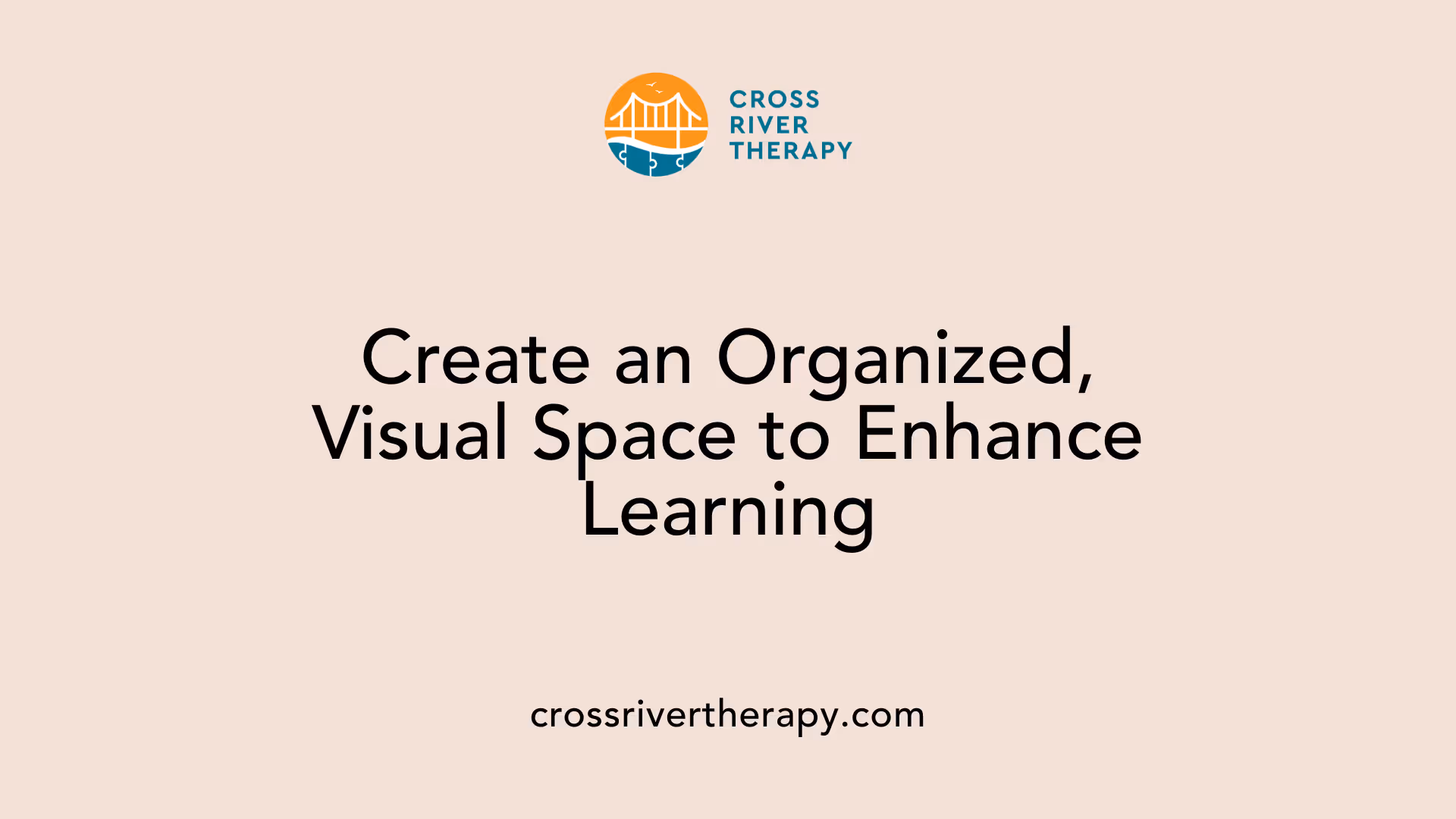 Create an Organized, Visual Space to Enhance Learning