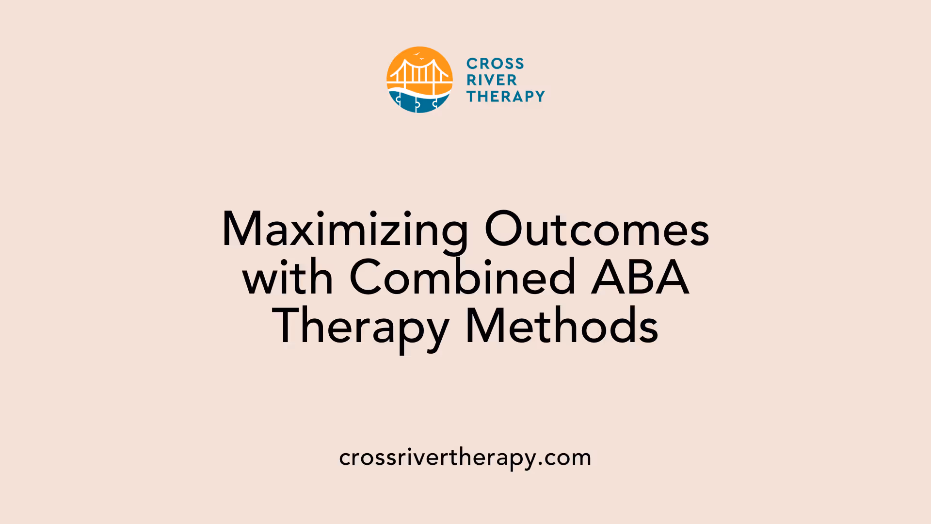 Maximizing Outcomes with Combined ABA Therapy Methods