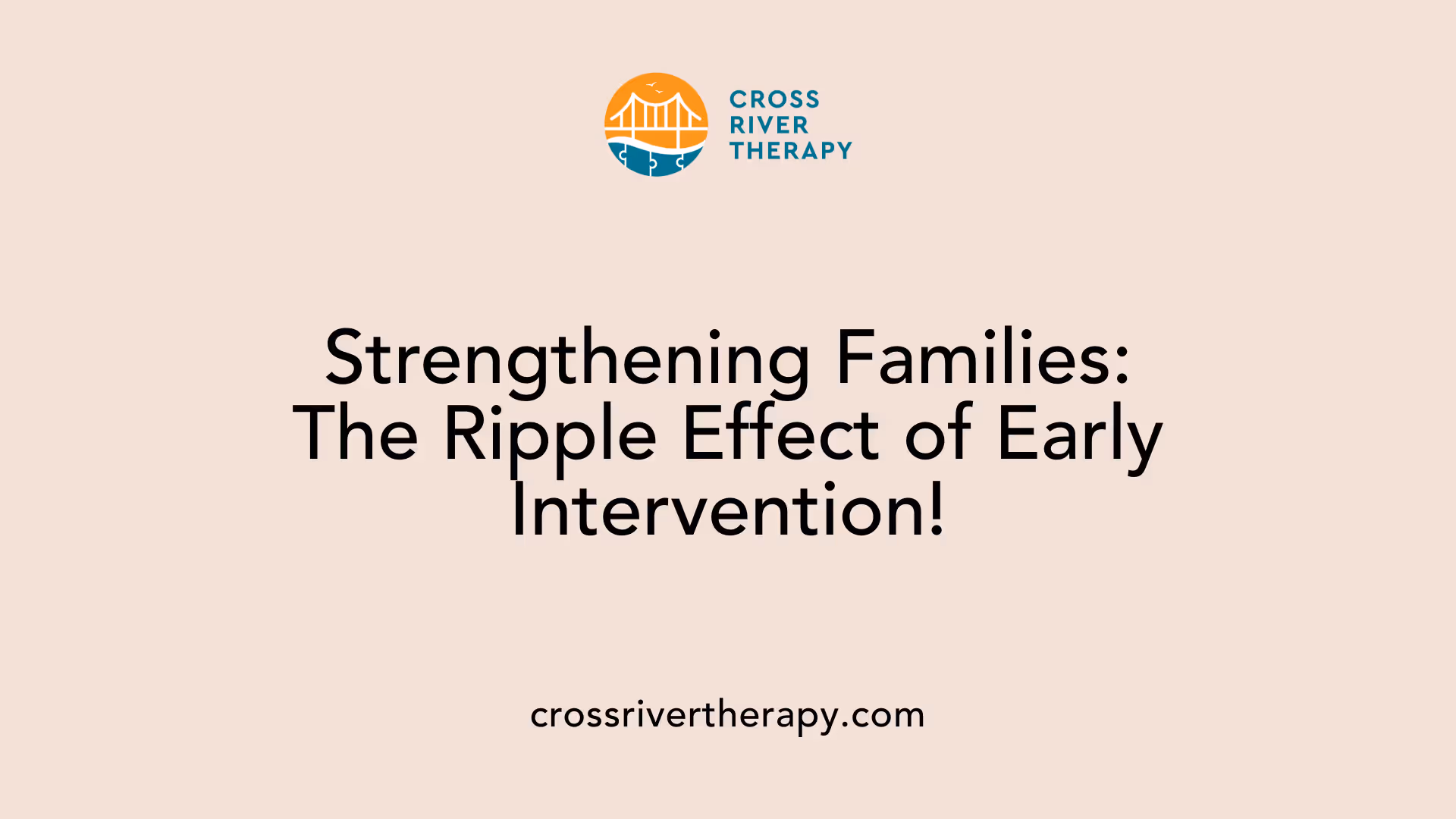 Strengthening Families: The Ripple Effect of Early Intervention!