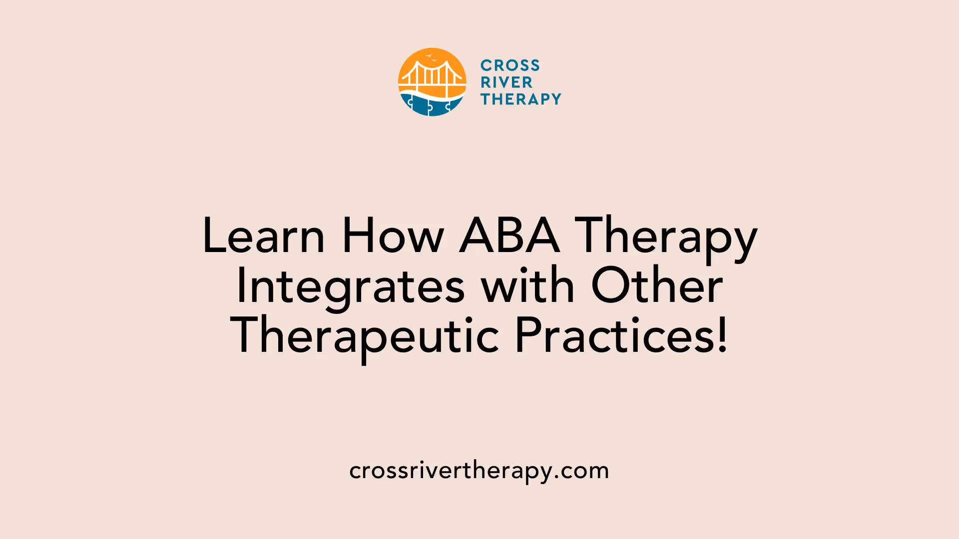 Learn How ABA Therapy Integrates with Other Therapeutic Practices!