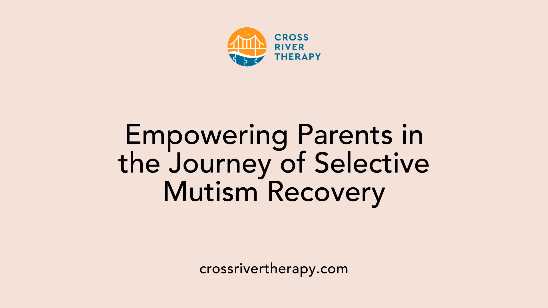 Empowering Parents in the Journey of Selective Mutism Recovery