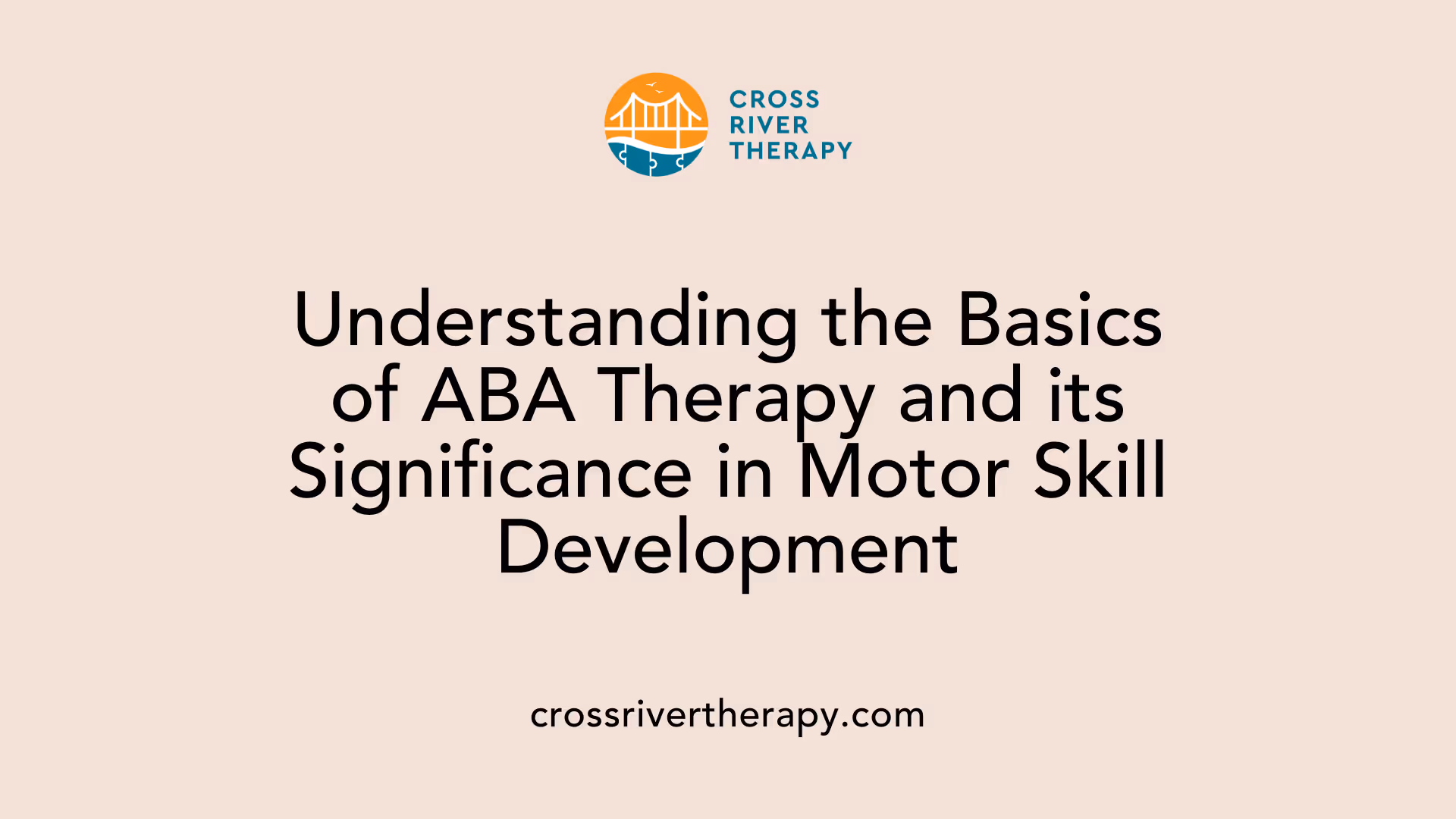 Understanding the Basics of ABA Therapy and its Significance in Motor Skill Development