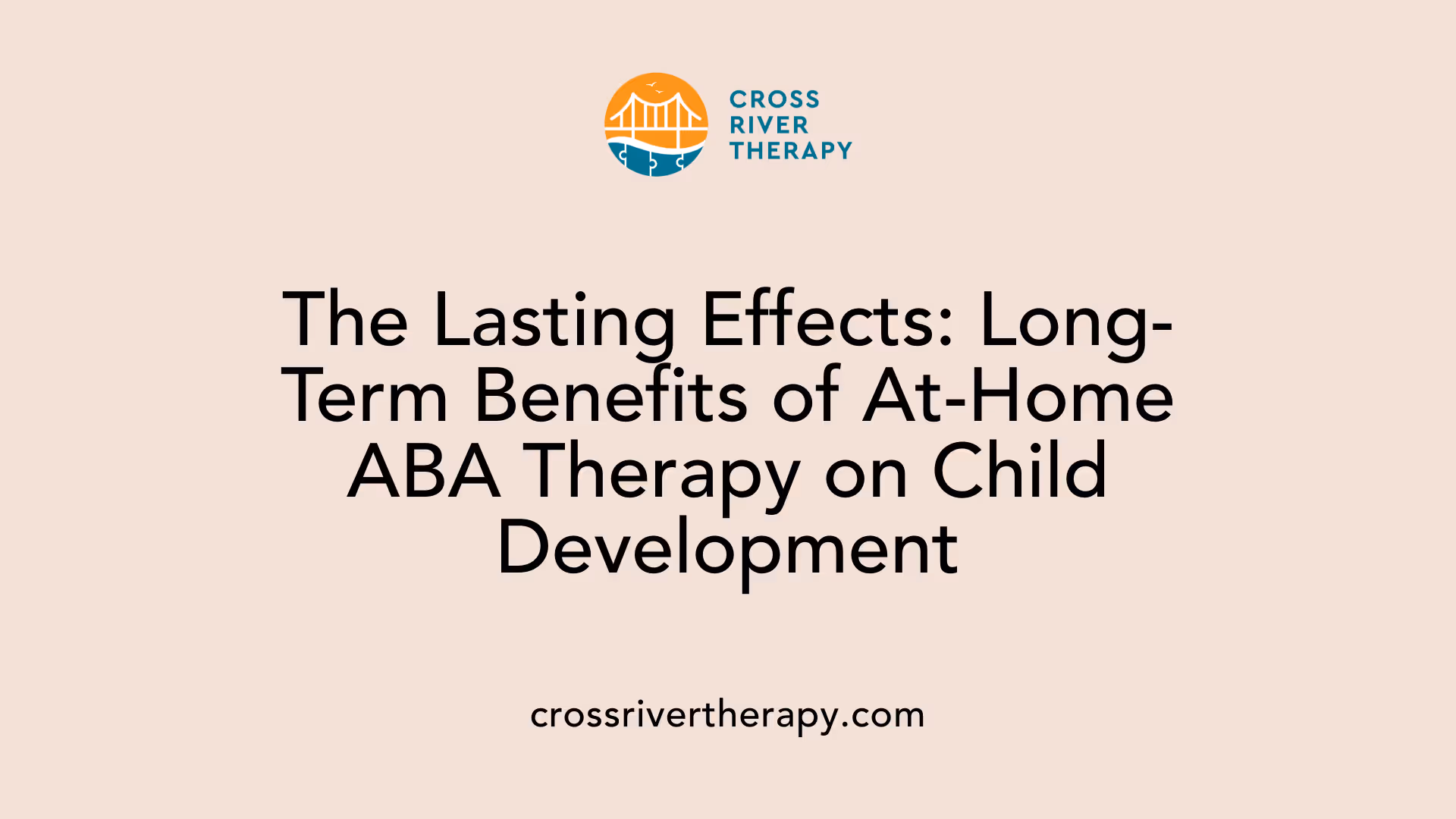 The Lasting Effects: Long-Term Benefits of At-Home ABA Therapy on Child Development