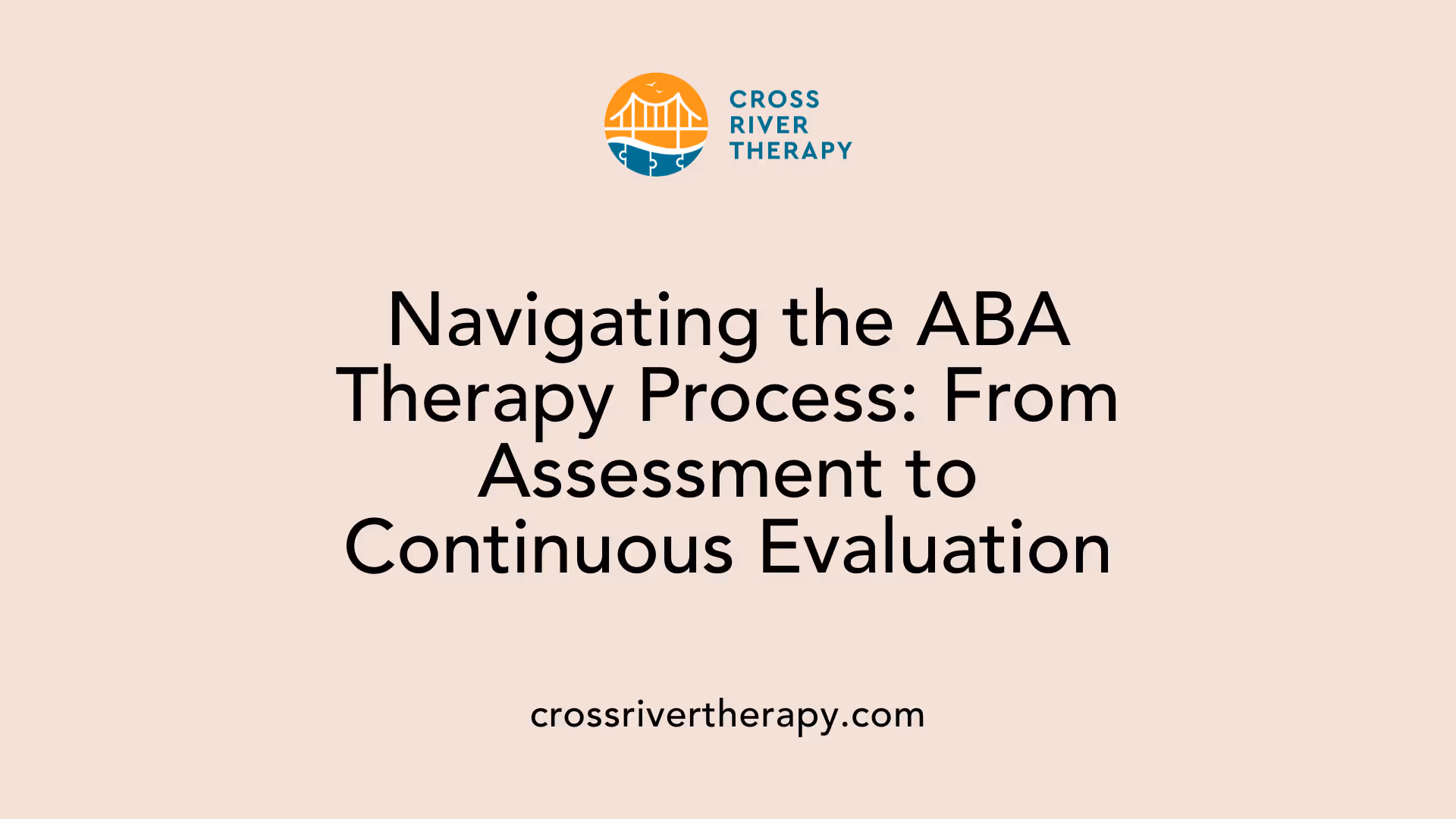 Navigating the ABA Therapy Process: From Assessment to Continuous Evaluation