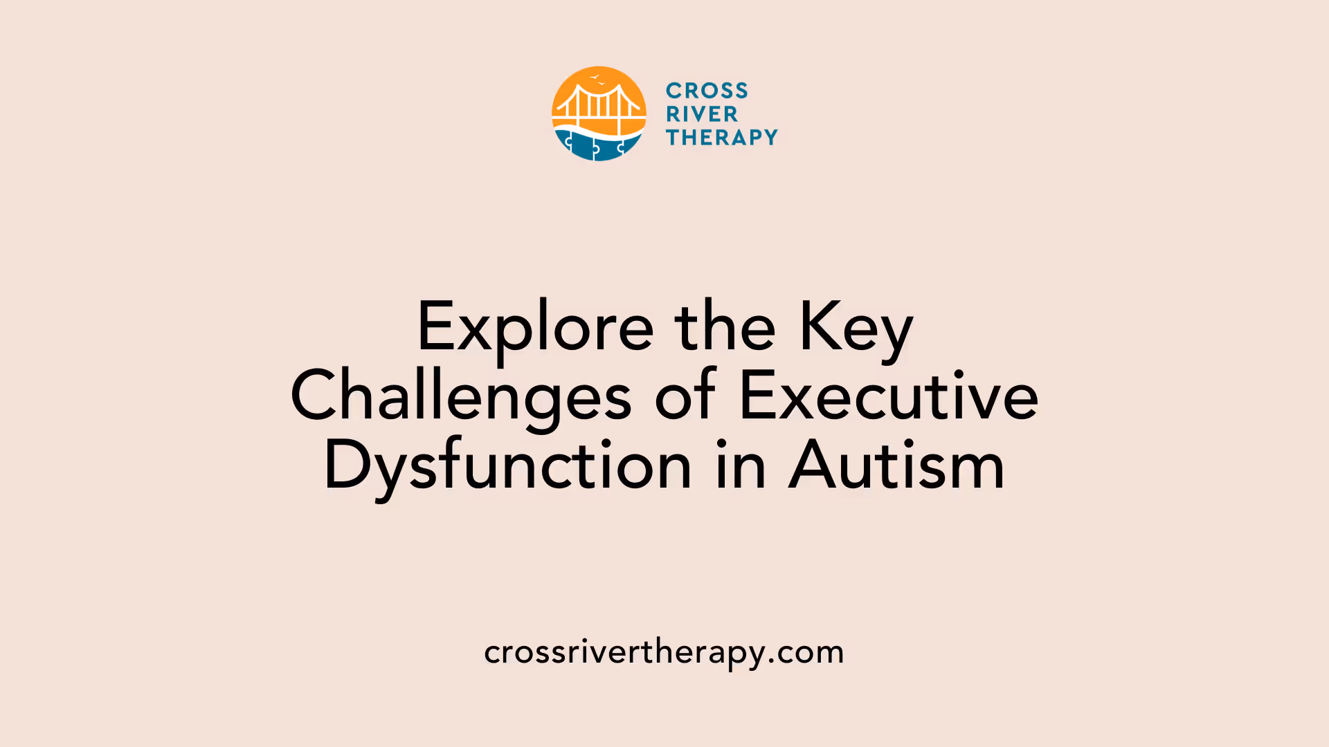 Explore the Key Challenges of Executive Dysfunction in Autism