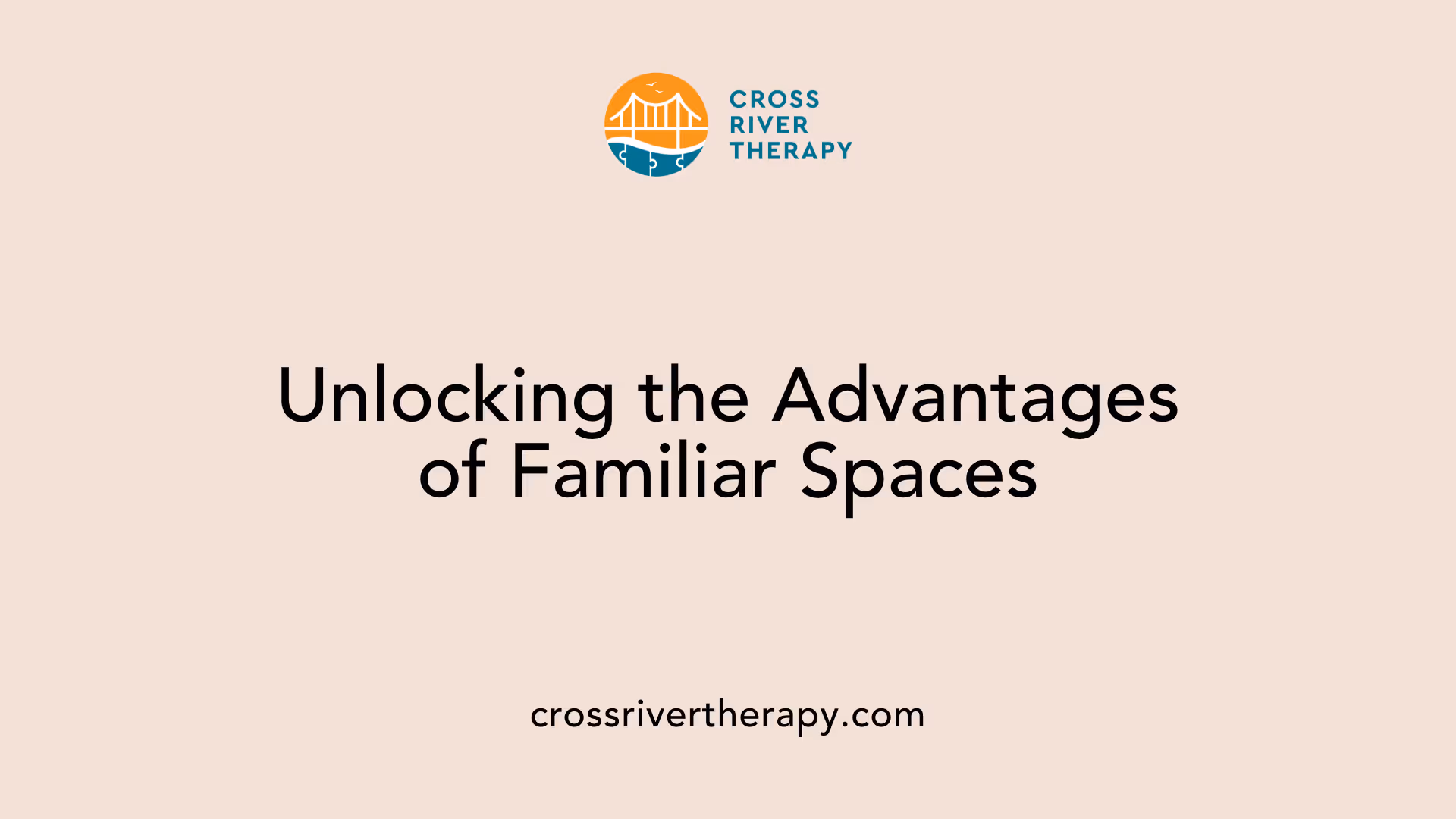 Unlocking the Advantages of Familiar Spaces