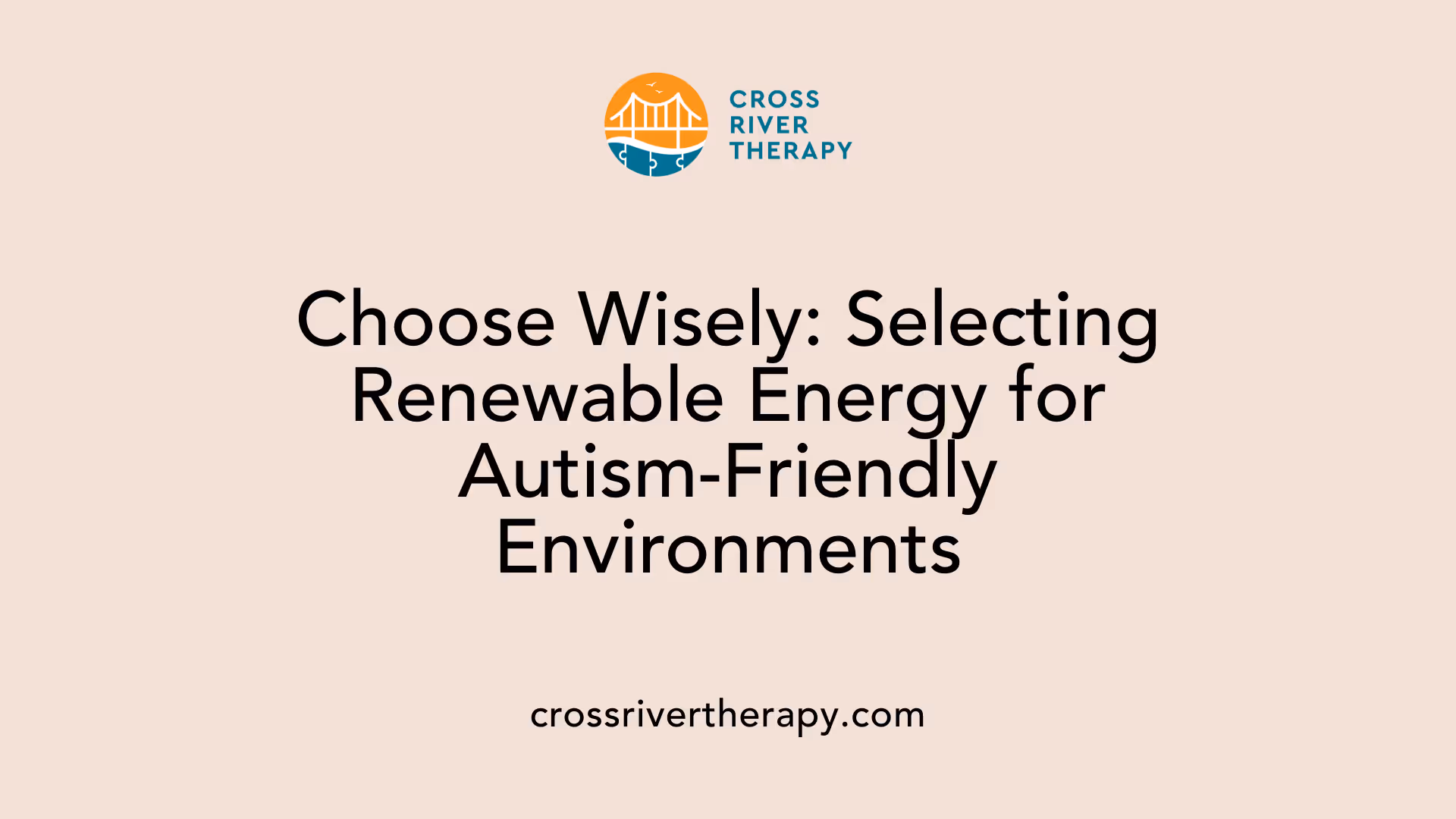 Choose Wisely: Selecting Renewable Energy for Autism-Friendly Environments