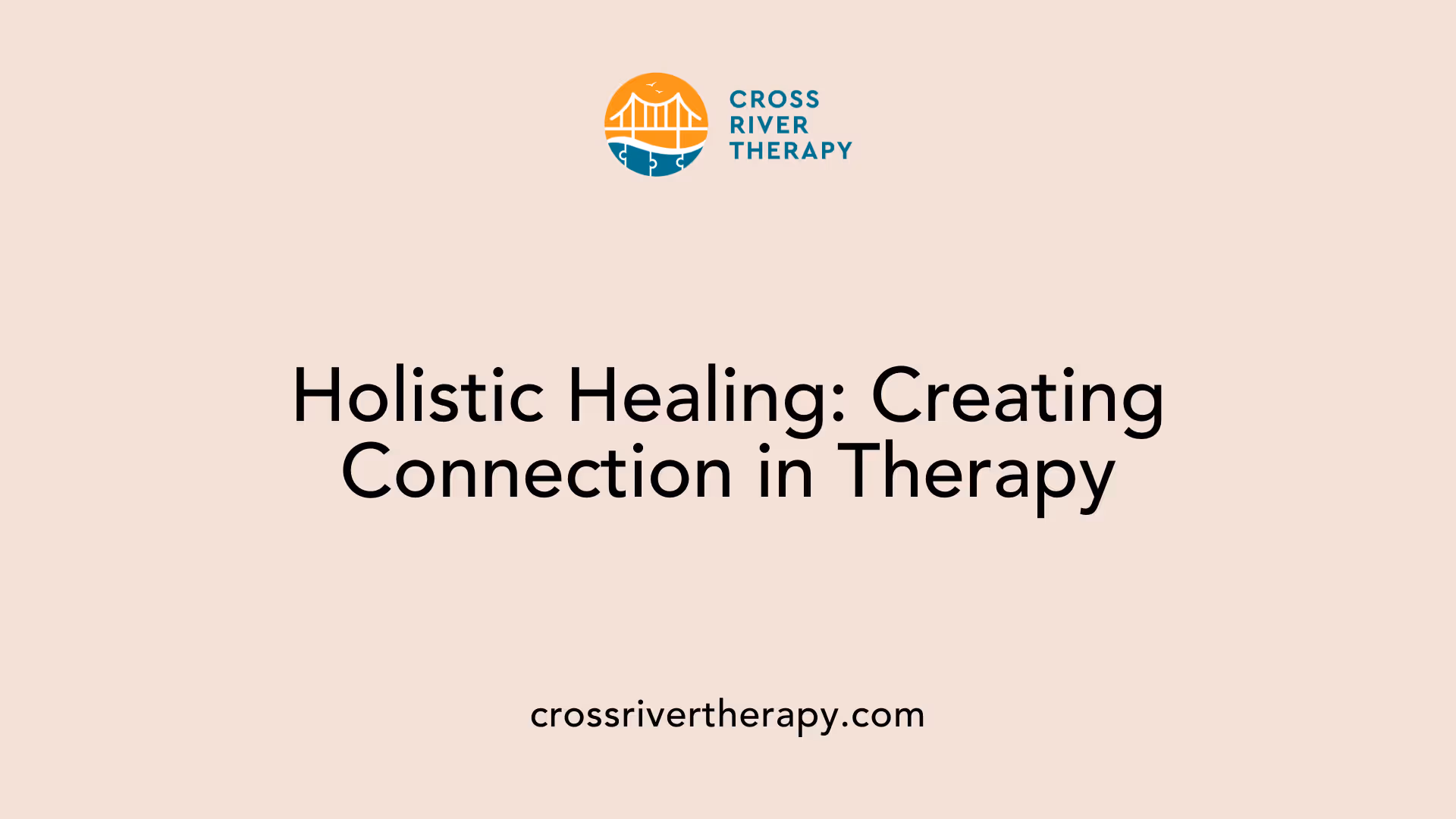 Holistic Healing: Creating Connection in Therapy
