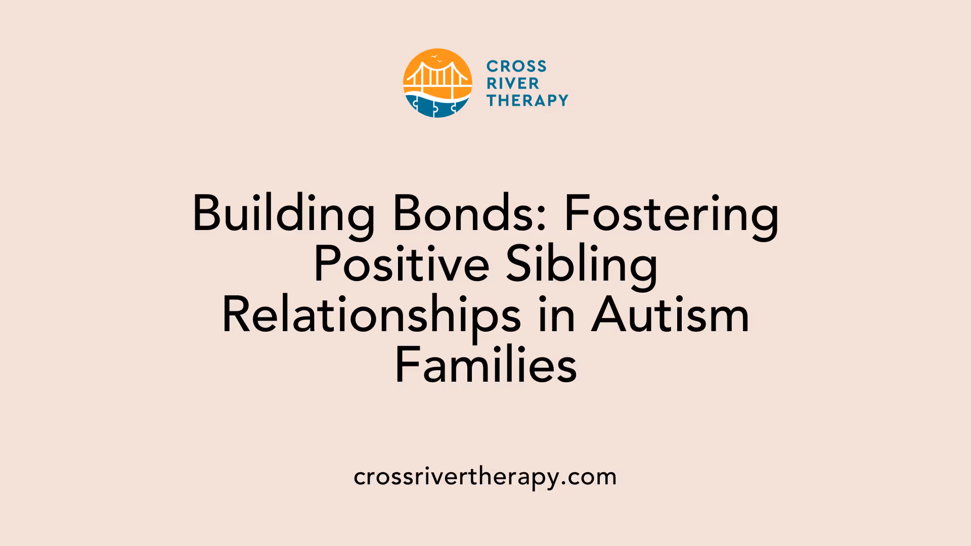 Building Bonds: Fostering Positive Sibling Relationships in Autism Families