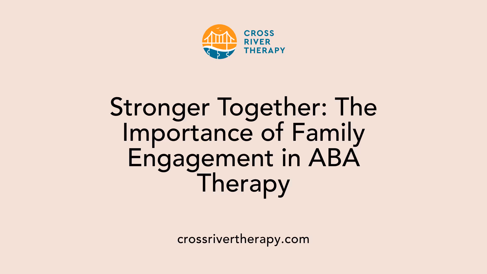 Stronger Together: The Importance of Family Engagement in ABA Therapy